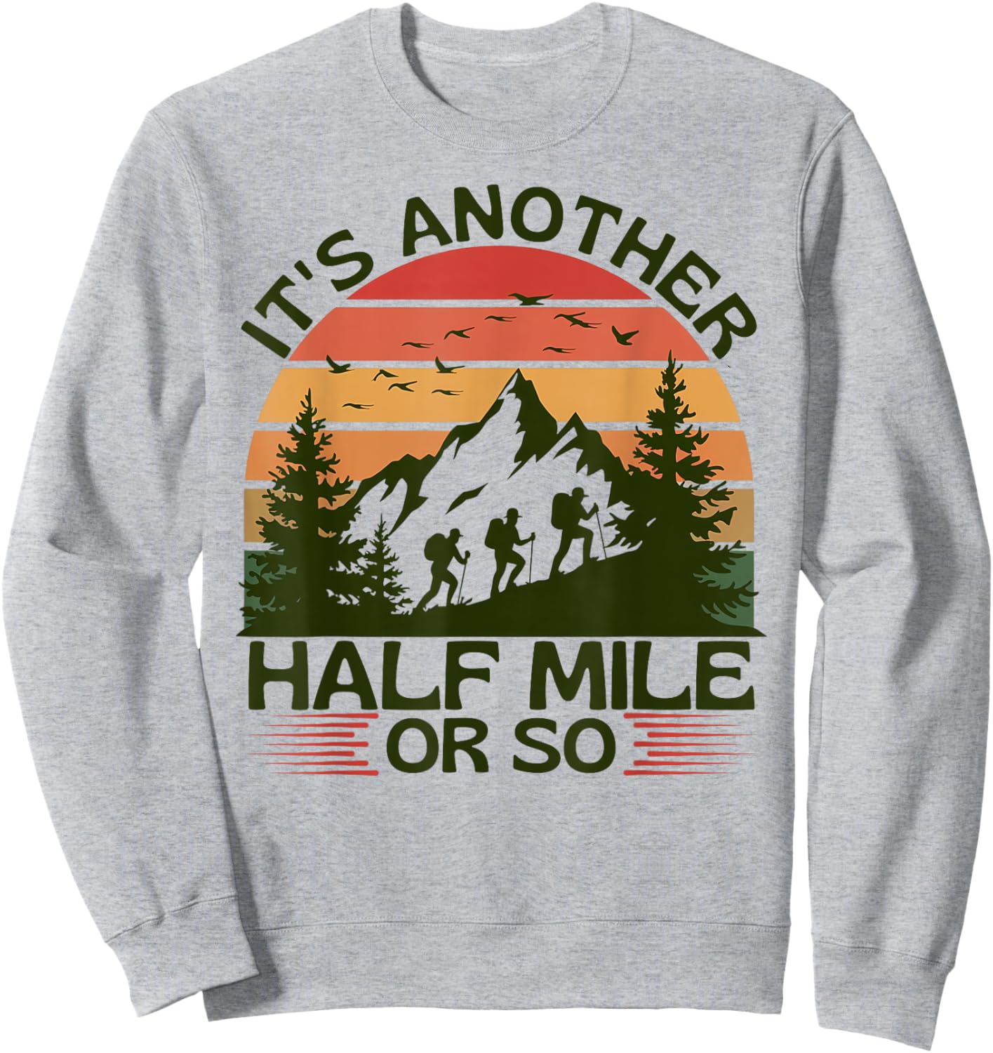 It's Another Half Mile Or So Mountain Hiking Camping Nature Sweatshirt - Sweatshirt | Ash