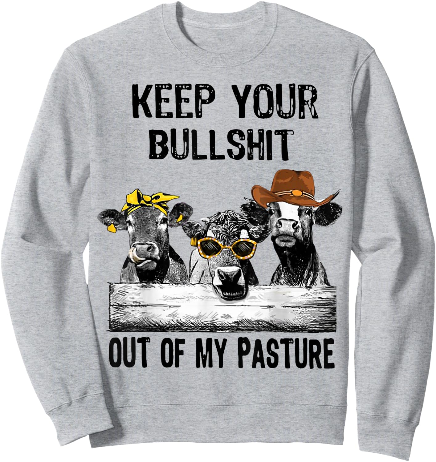 Keep Your Bullshit Out Of My Pasture Funny Cow Heifer Shirt Sweatshirt - Sweatshirt | Ash