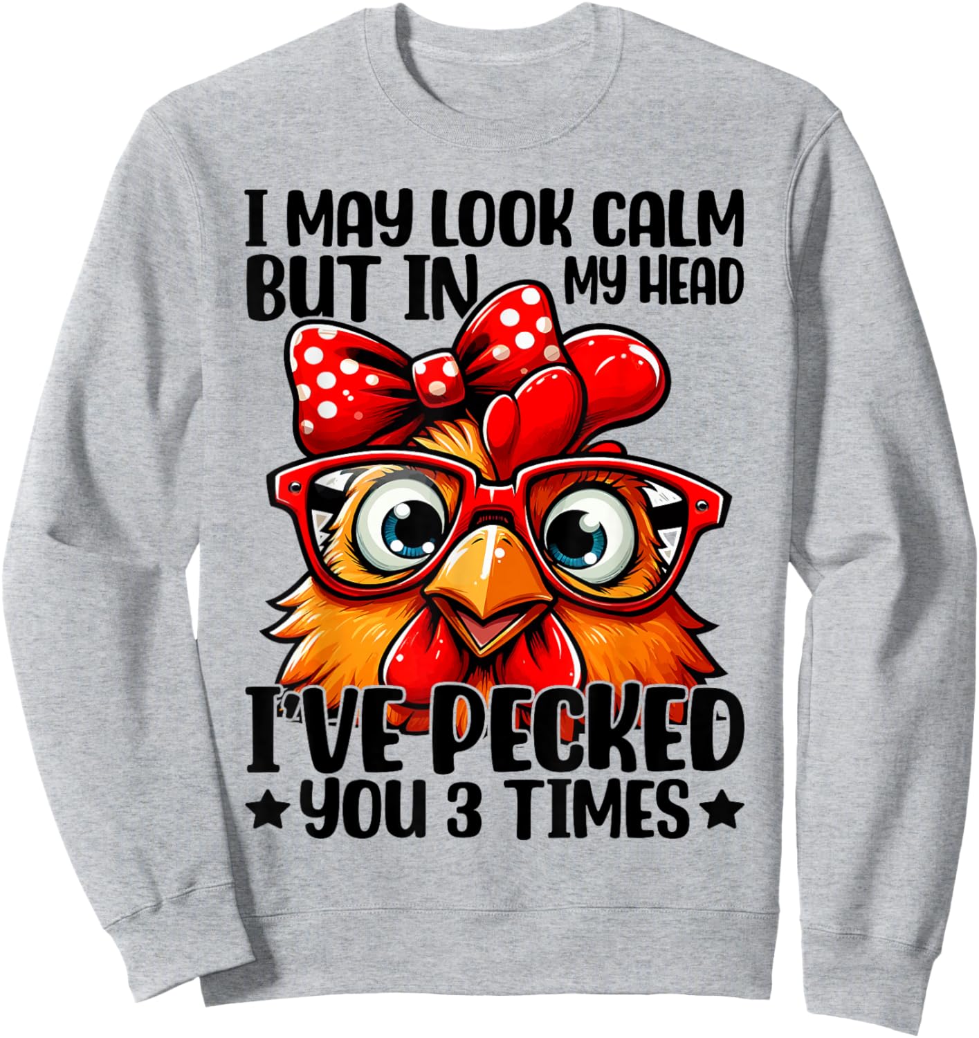 I May Look Calm But In My Head Ive Pecked You 3 Times Sweatshirt - Sweatshirt | Ash