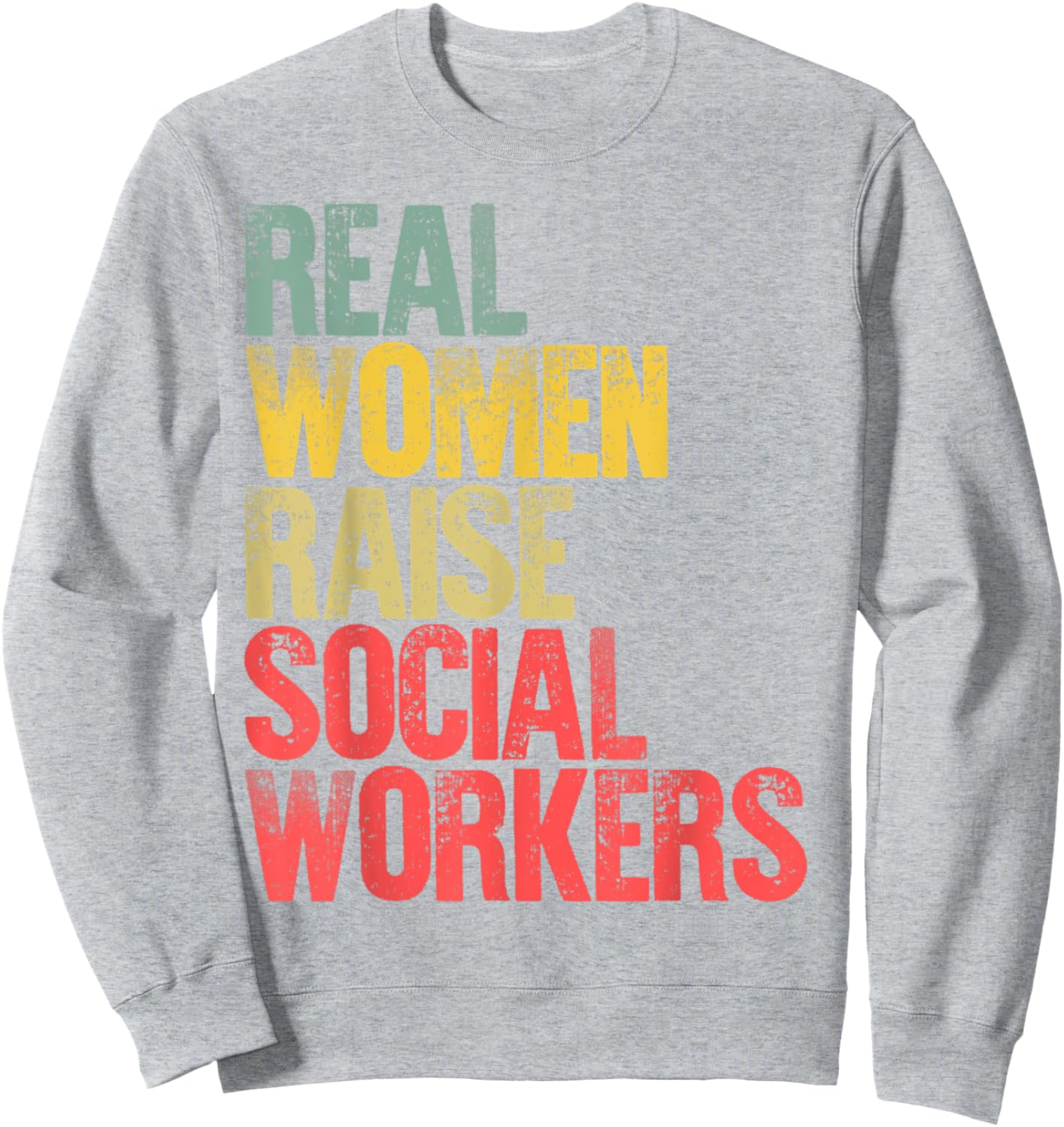 Proud Mom Shirt Real Women Raise Social Workers Gift Sweatshirt - Sweatshirt | Ash