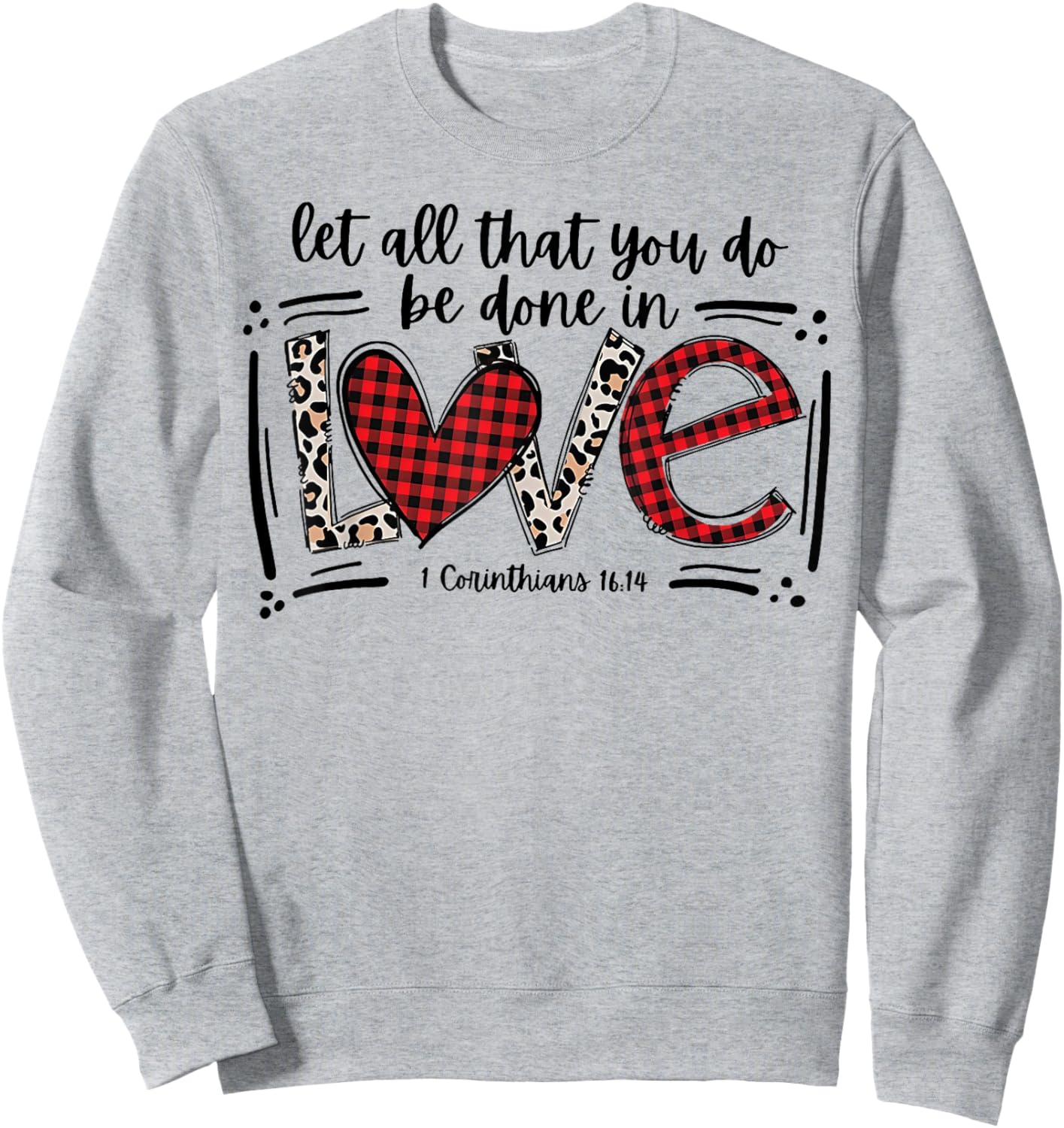 Let All That You Do Be Done In Love 1 Corinthians 16 14 Sweatshirt - Sweatshirt | Ash
