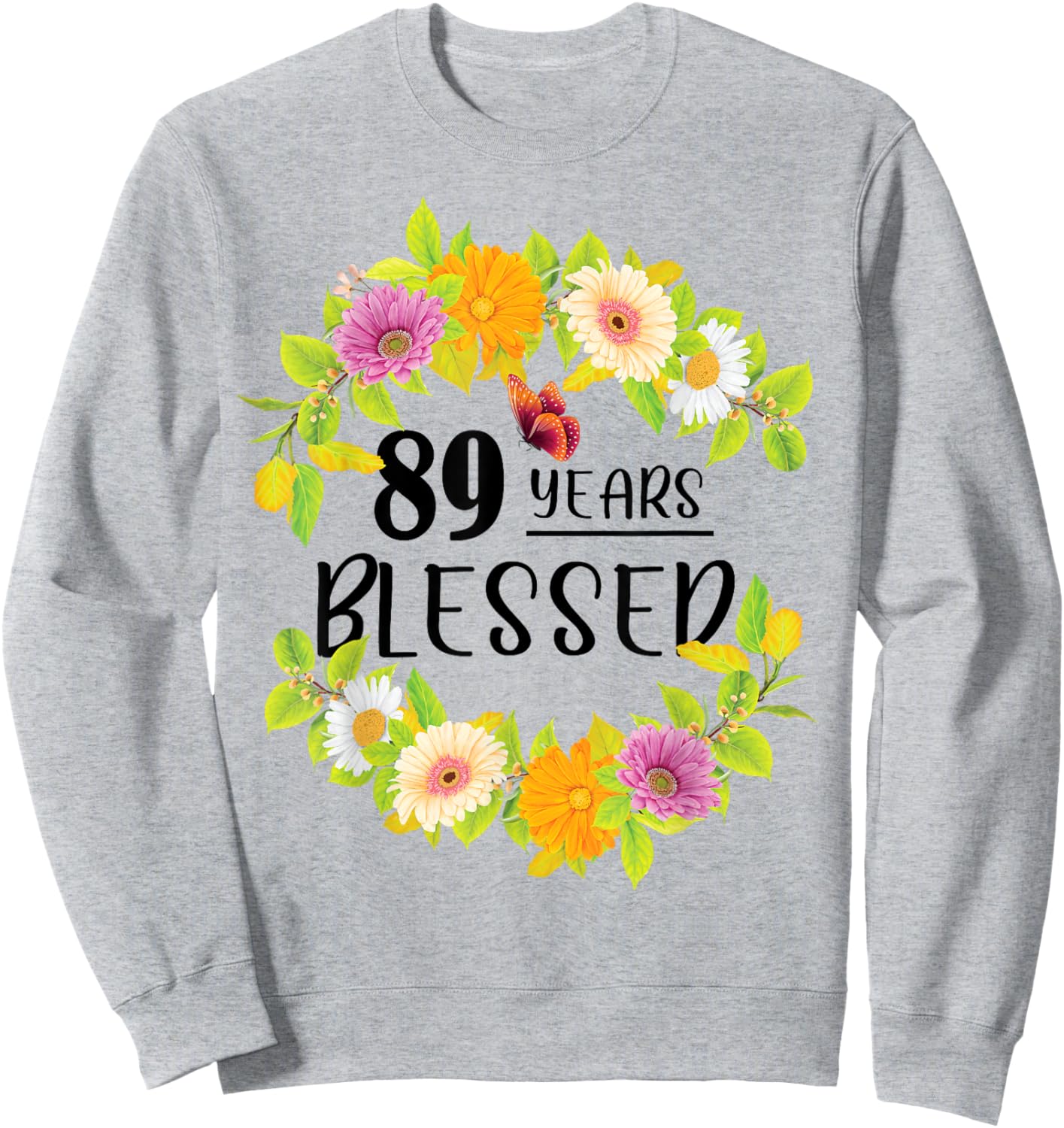 Floral Happy 89th Birthday 89 Years Blessed Sweatshirt - Sweatshirt | Ash