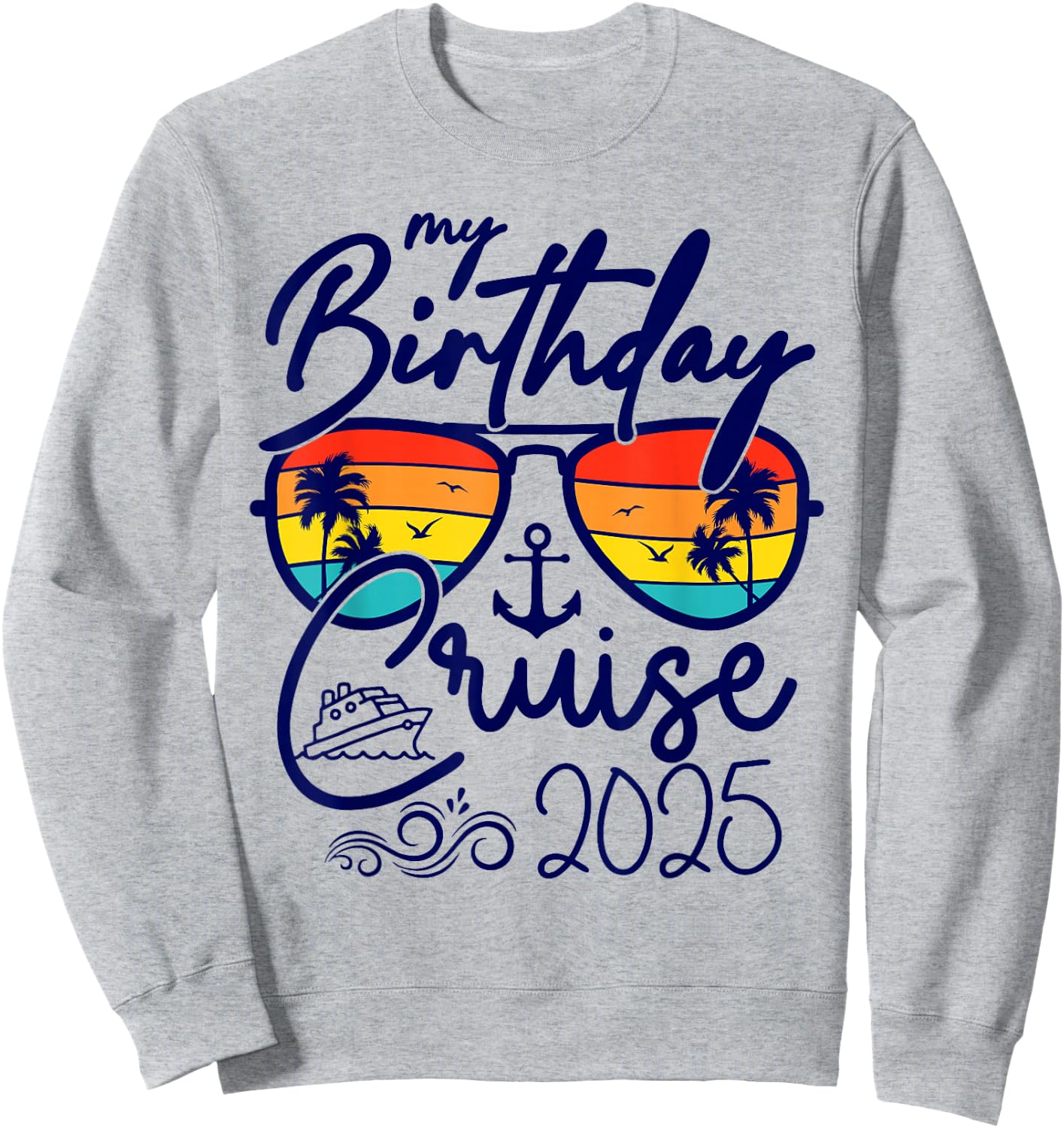 My Birthday Cruise Gifts 2025 Matching Party Birthday Sweatshirt - Sweatshirt | Ash