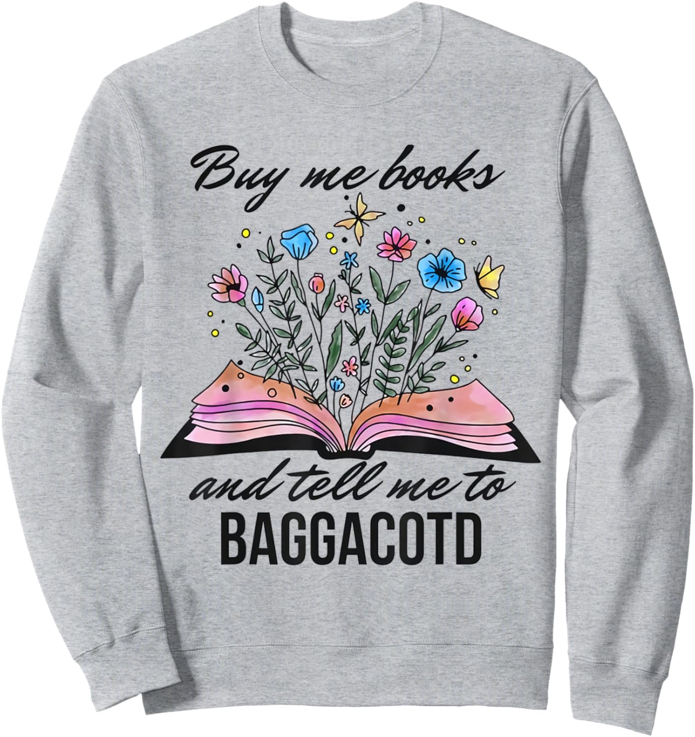 Buy Me Books And Tell Me To BAGGACOTD Booktok Bookish Sweatshirt - Sweatshirt | Ash