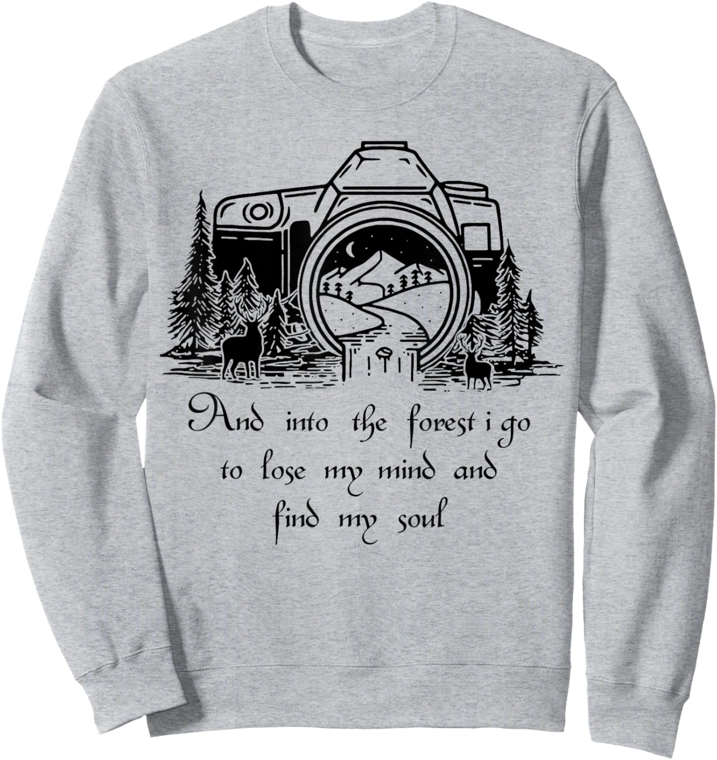 And Into The Forest I Go To Lose My Mind And Find My Soul Sweatshirt - Sweatshirt | Ash