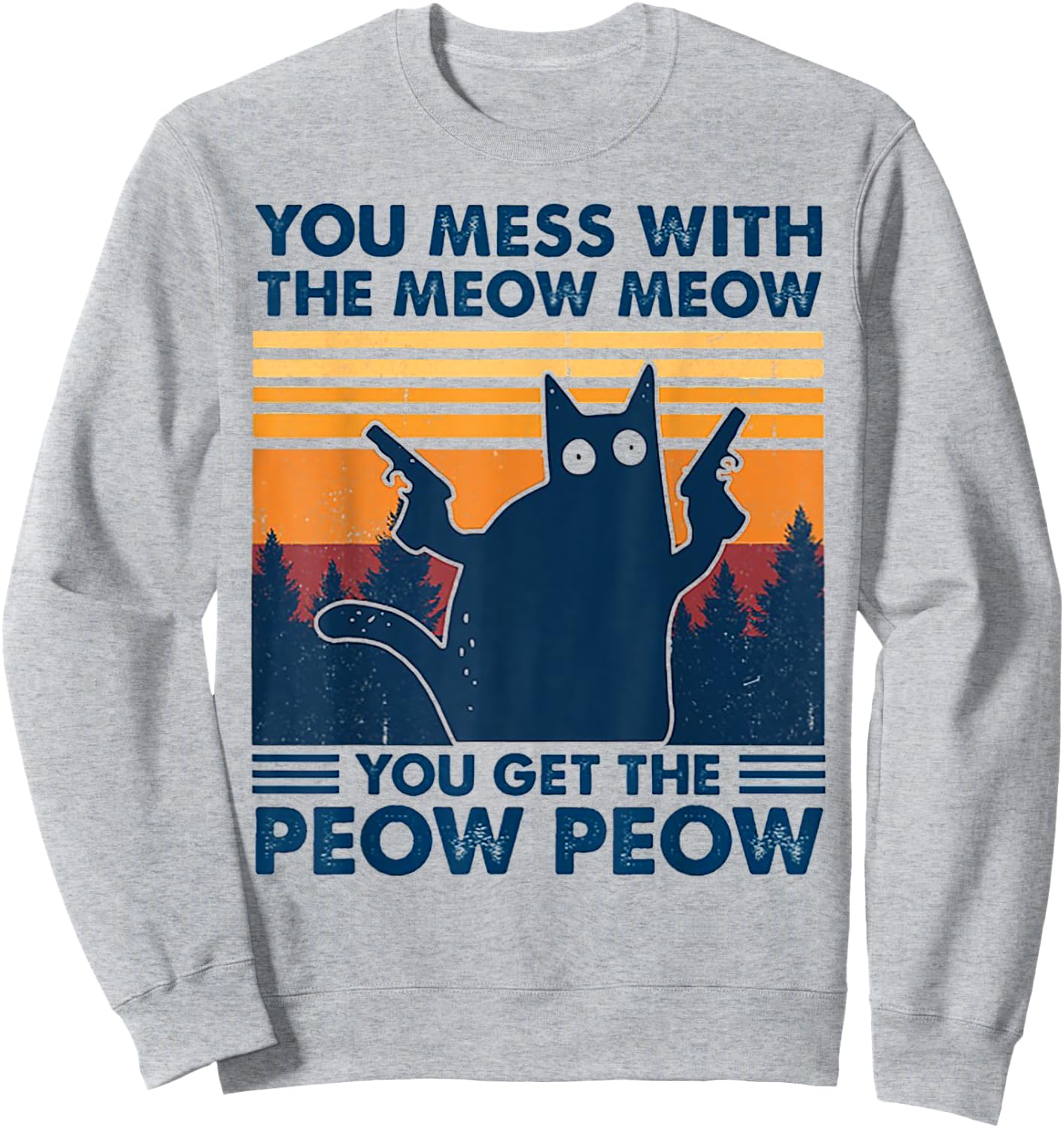 You Mess With The Meow Meow You Get The Peow Peow Retro Sweatshirt - Sweatshirt | Ash