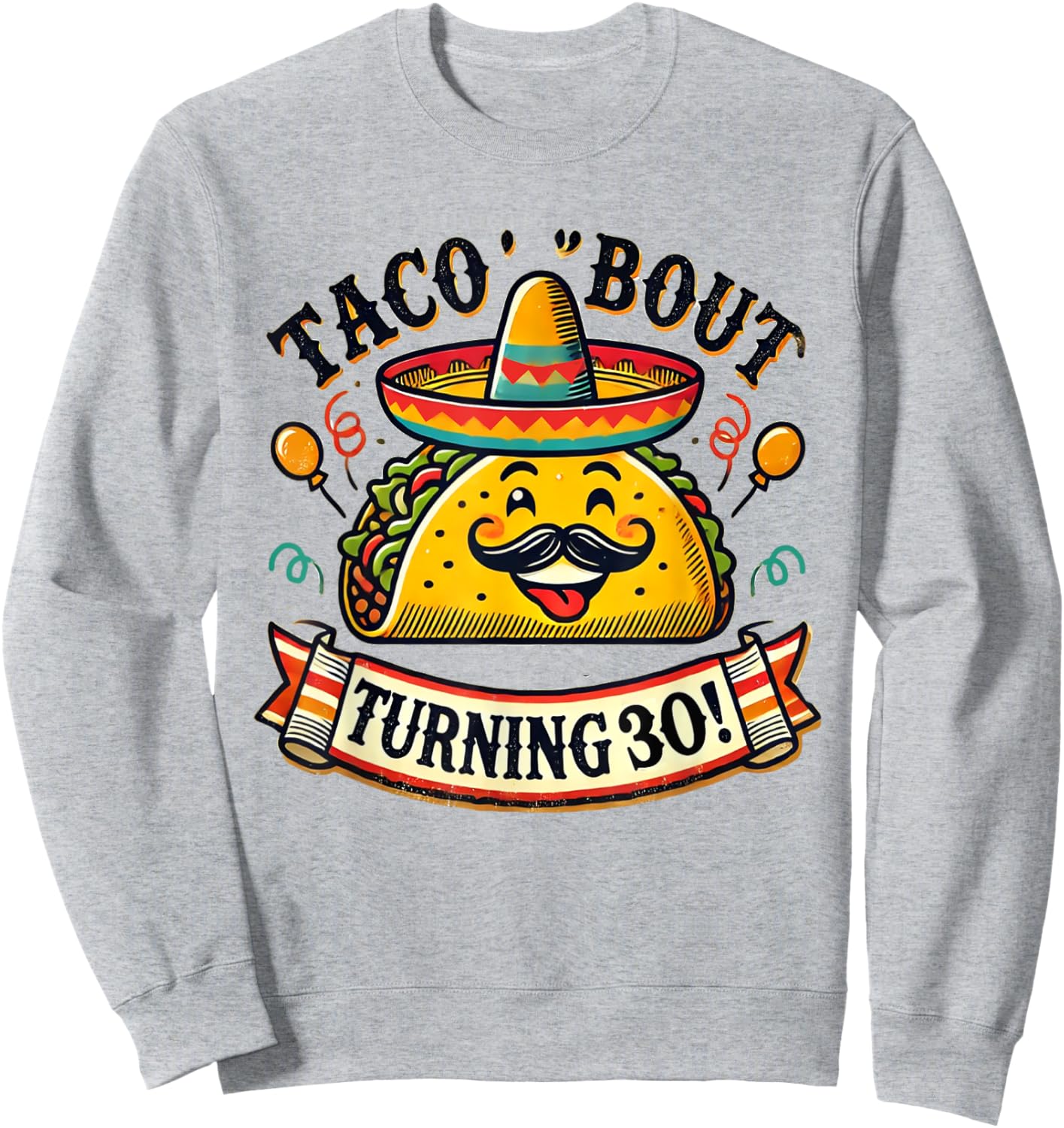 Taco Bout Turning 30 Funny Birthday Sweatshirt - Sweatshirt | Ash