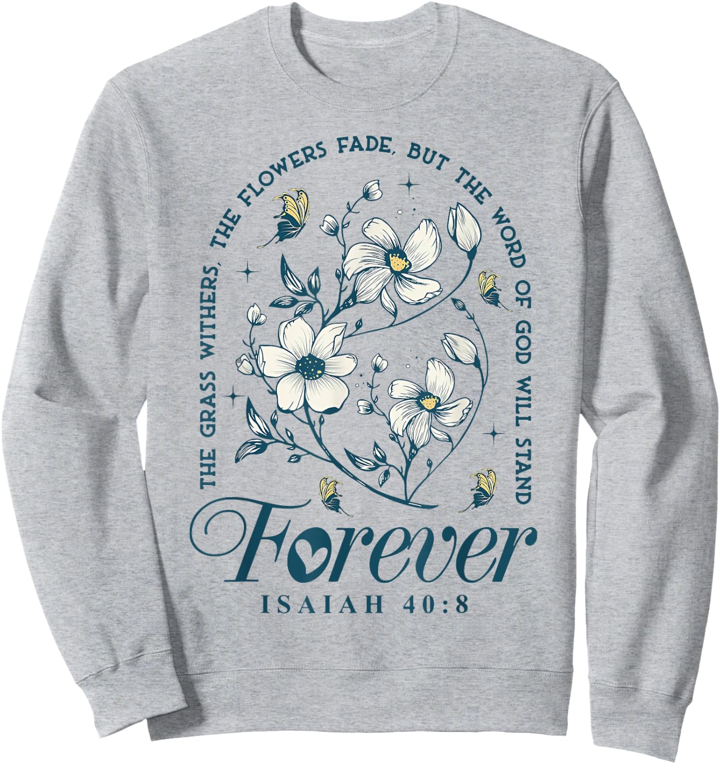 The Grass Withers The Flowers Fade But The Word Of God Sweatshirt - Sweatshirt | Ash