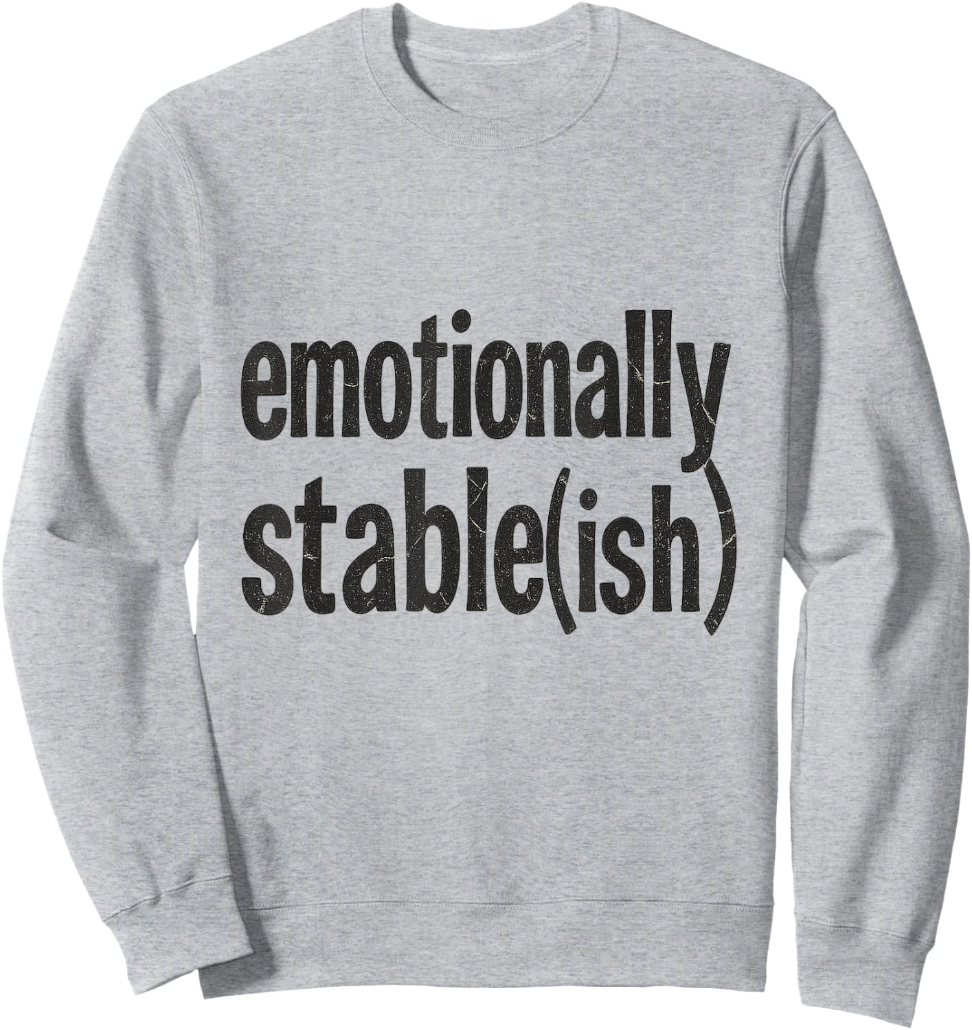 Emotionally Stable ish Funny Mental Health Sarcastic Sweatshirt - Sweatshirt | Ash