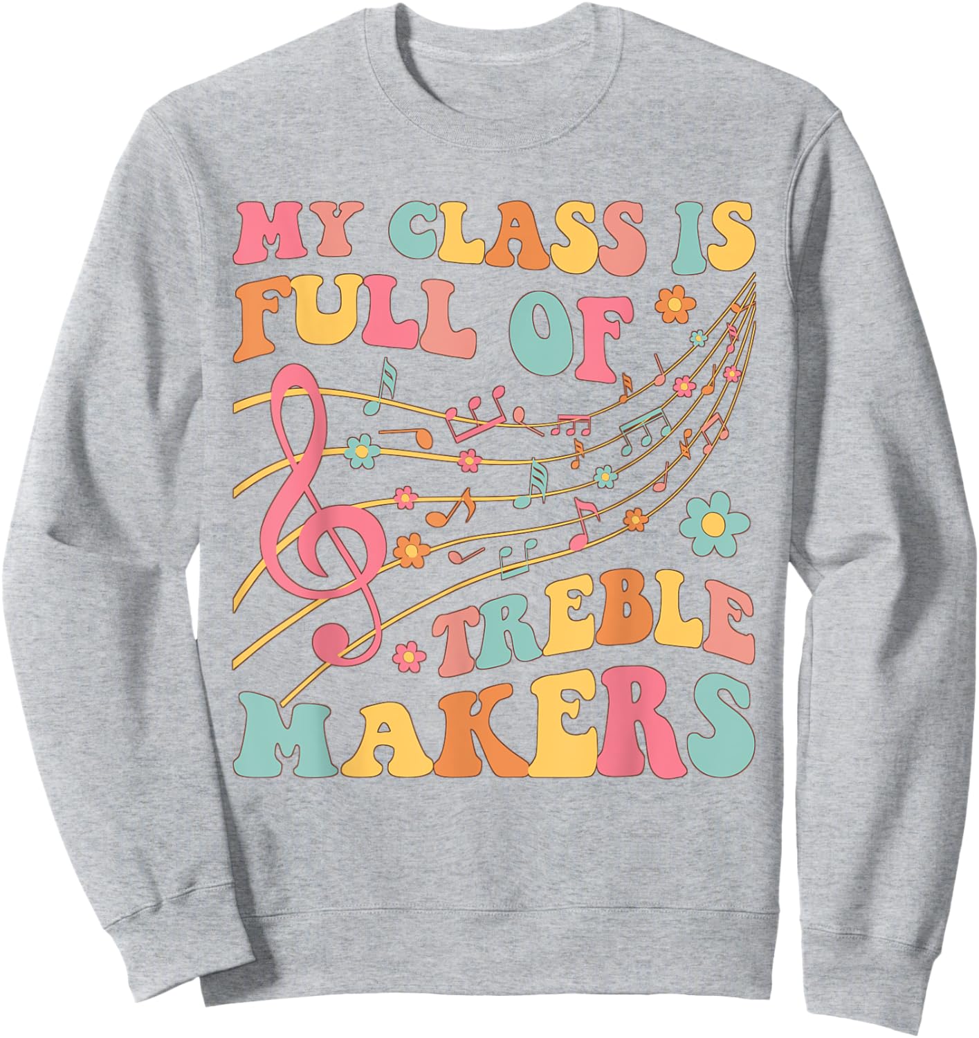 My class is full of treble makers funny music teacher groovy Men Women Girls Kids Sweatshirt - Sweatshirt | Ash