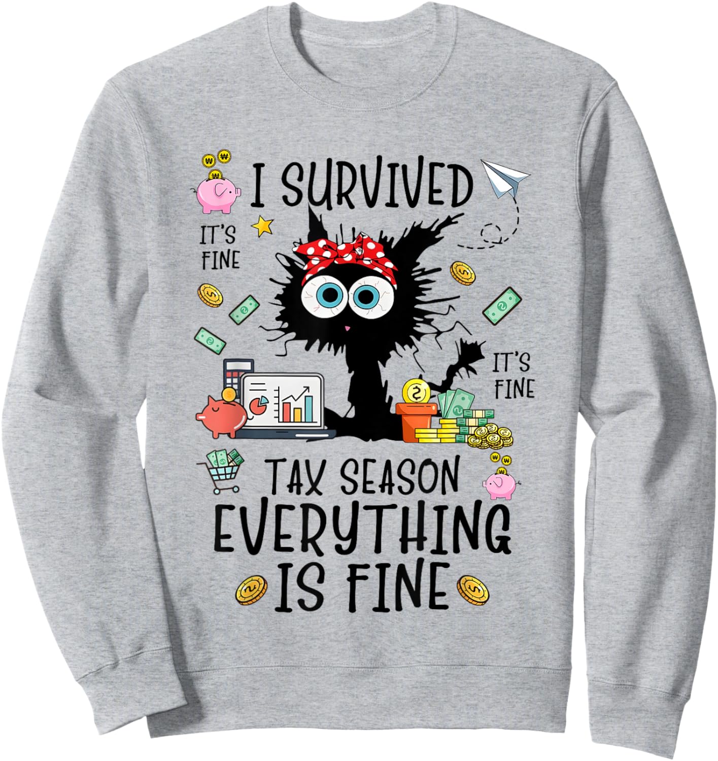 I Survived It’s Fine I’m Fine Tax Season Everything Is Sweatshirt - Sweatshirt | Ash