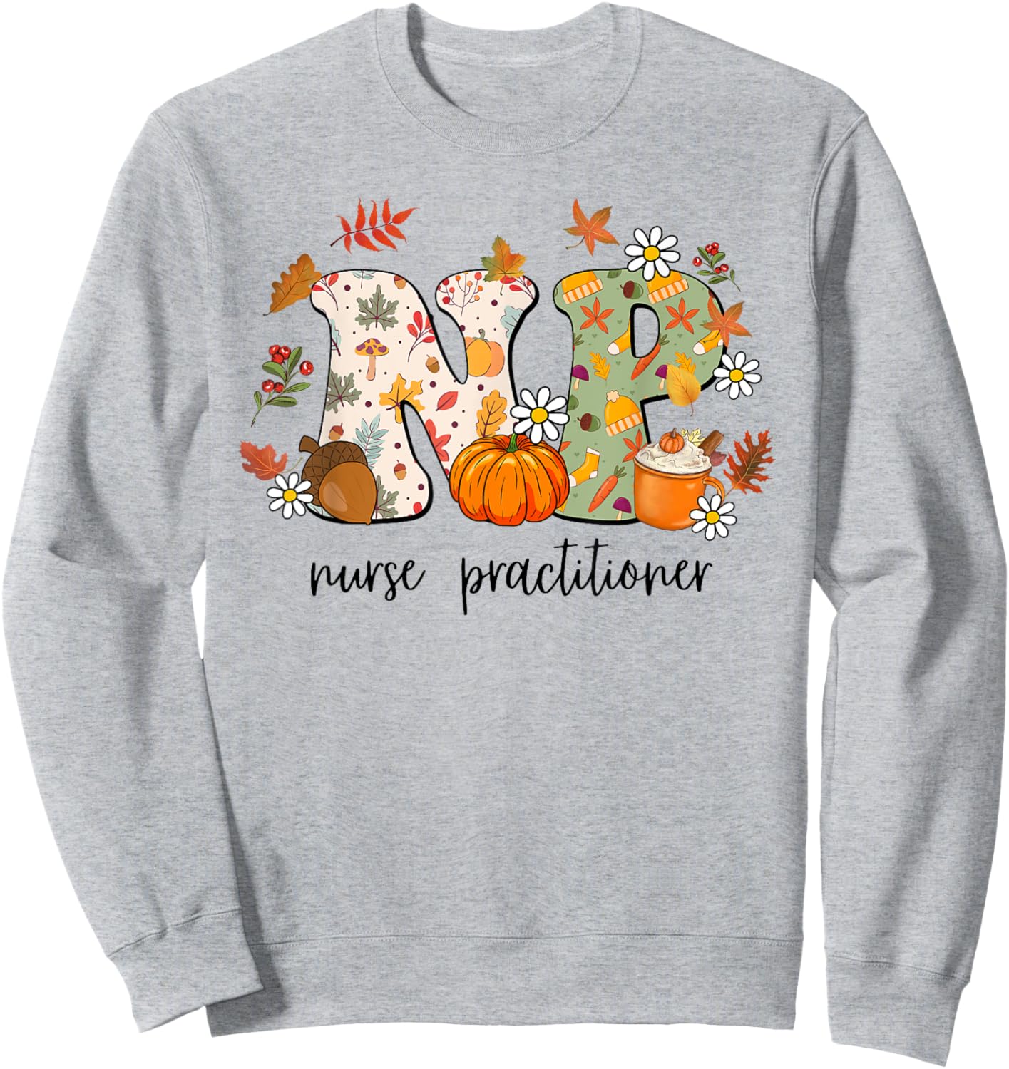 Nurse Practitioner Autumn Fall Season Thanksgiving Sweatshirt - Sweatshirt | Ash