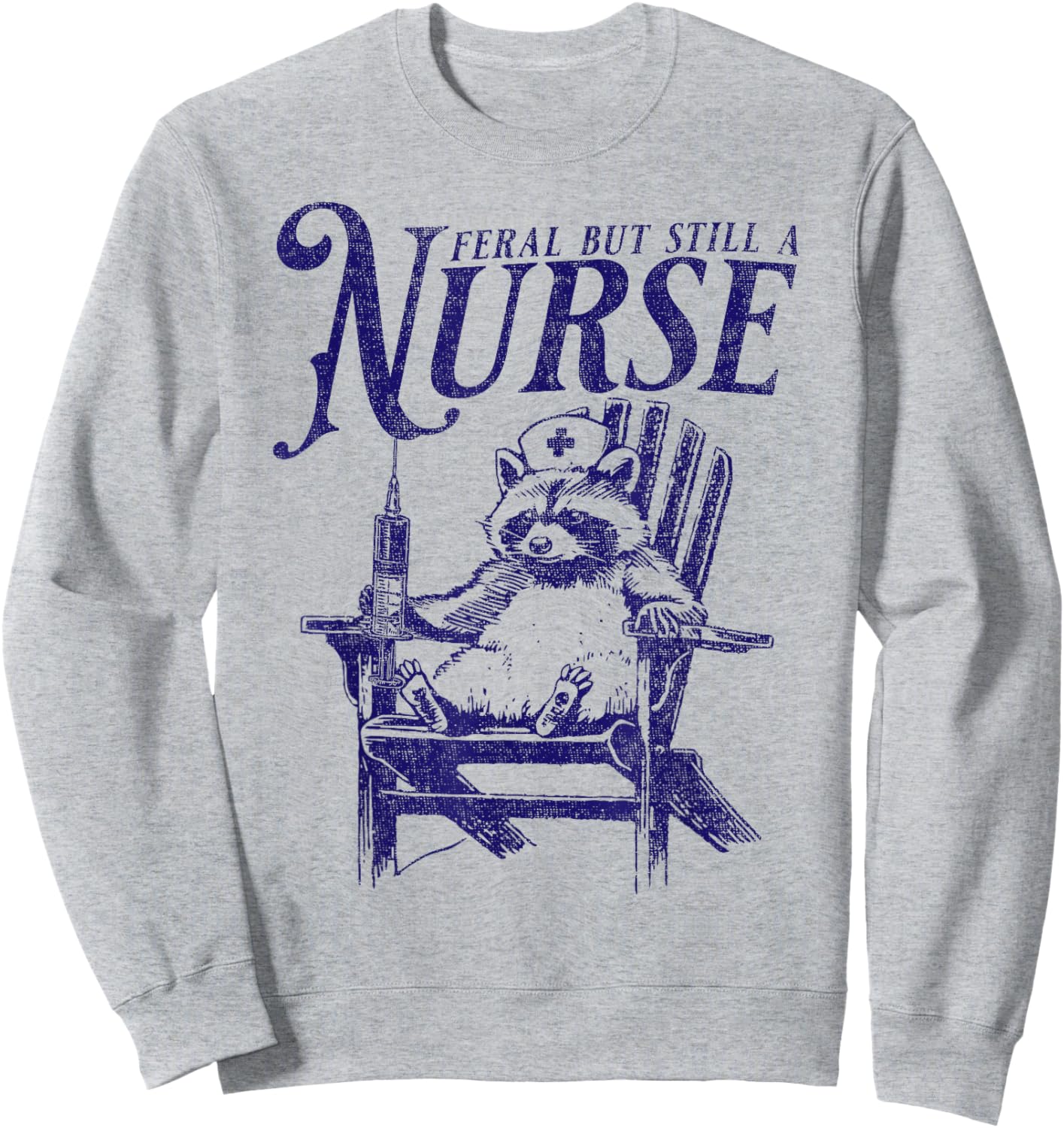 Feral But Still A Nurse Funny Feral Nurse Raccoon Nurse Sweatshirt - Sweatshirt | Ash