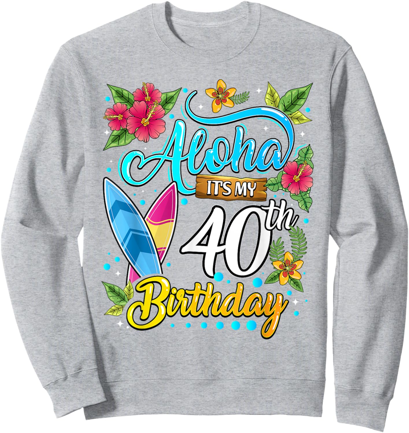 Aloha It's My 40th Birthday Surfing Hawaii Beach Hawaiian Sweatshirt - Sweatshirt | Ash