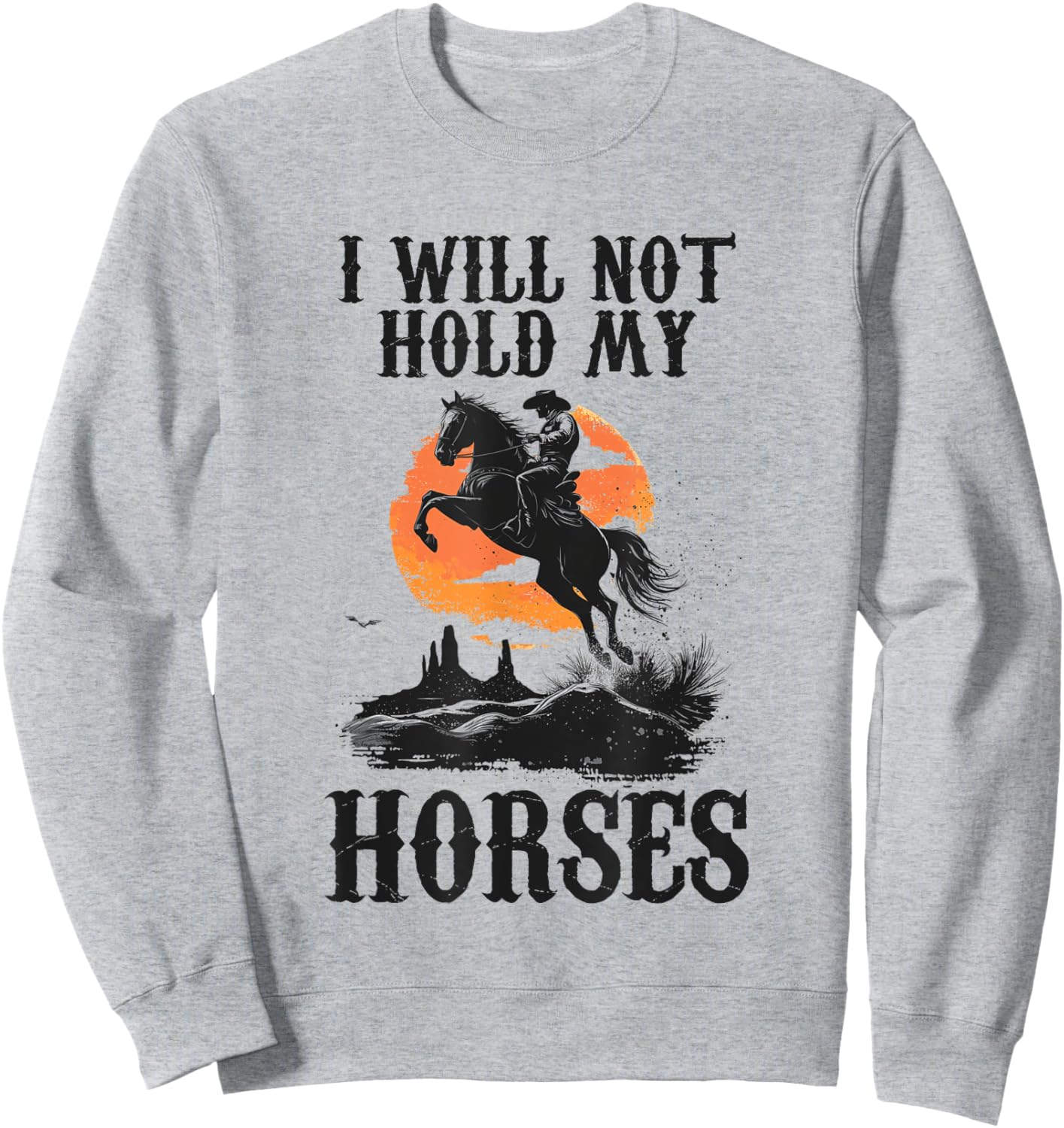 I Will Not Hold My Horses Sweatshirt - Sweatshirt | Ash