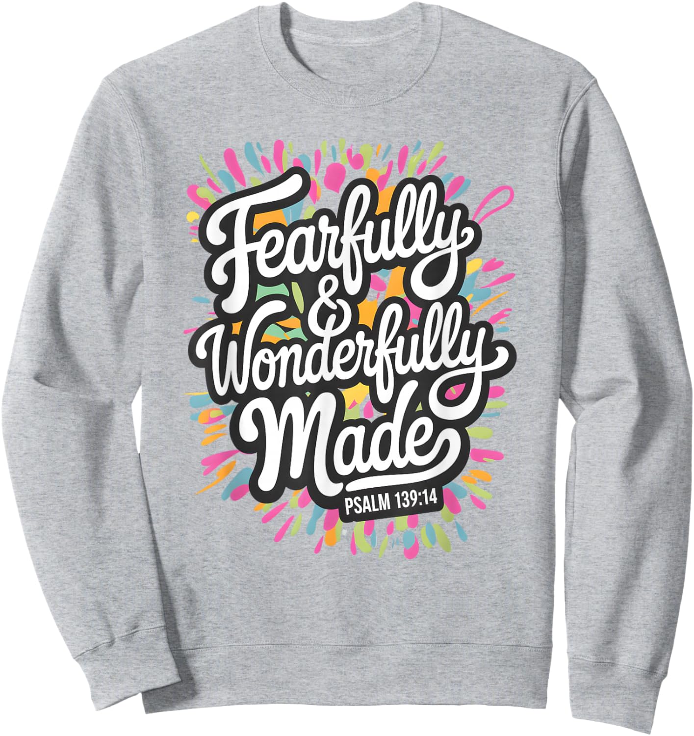 Psalm 139:14 - Fearfully & Wonderfully Made Colorful Burst Sweatshirt - Sweatshirt | Ash