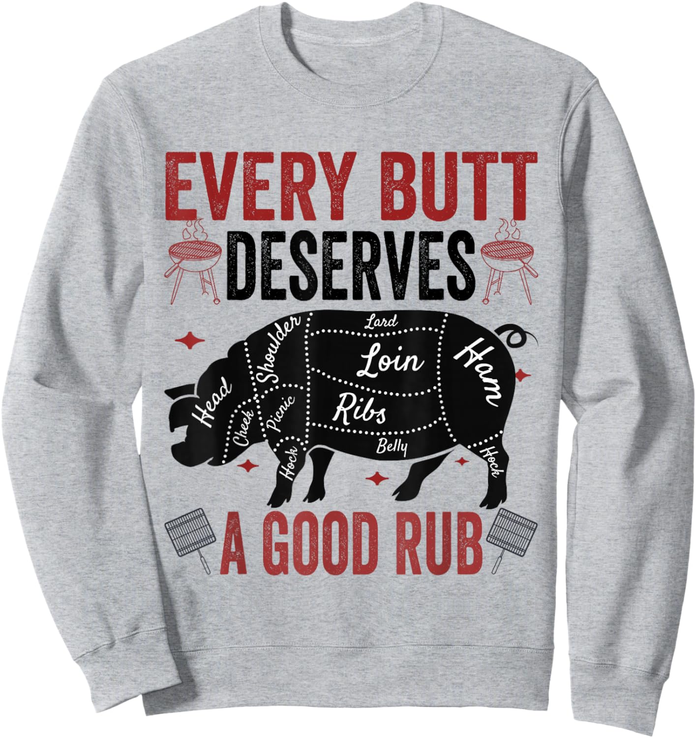 Every Butt Deserves A Good Rub Funny Pork Smoking Party BBQ Sweatshirt - Sweatshirt | Ash