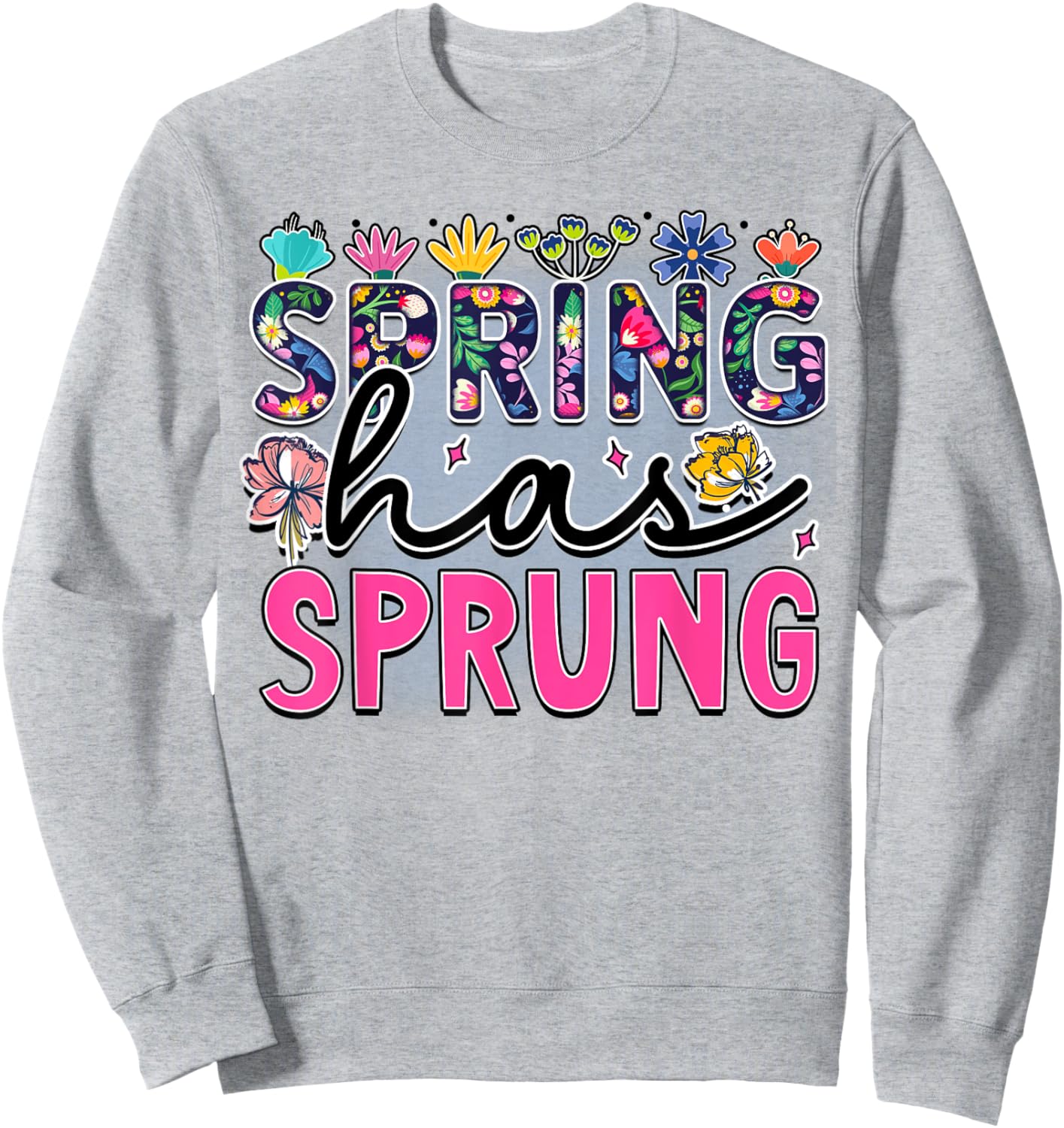 Spring Has Sprung is Blooming flowers is Springtime vibes Sweatshirt - Sweatshirt | Ash