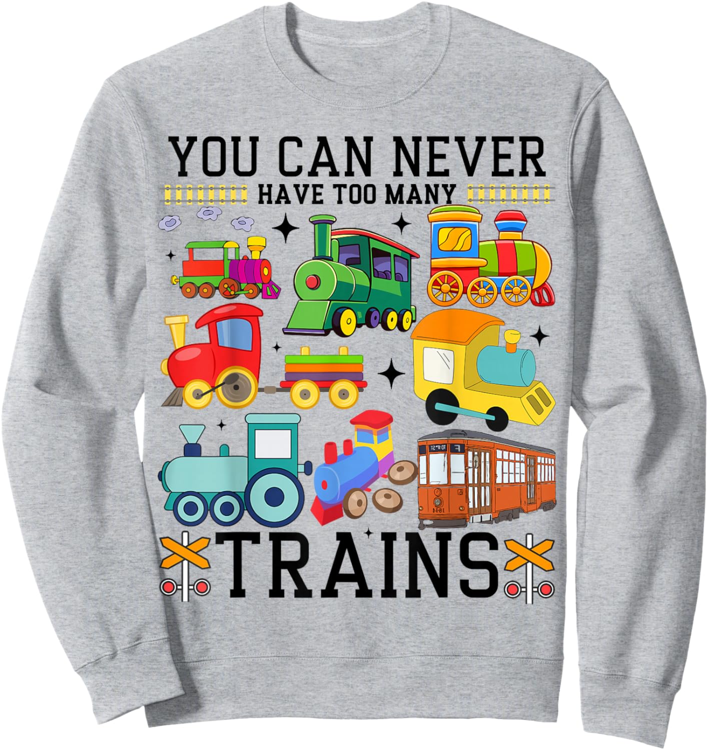 You Can Never Have Too Many Trains Locomotive Lover Railway Sweatshirt - Sweatshirt | Ash