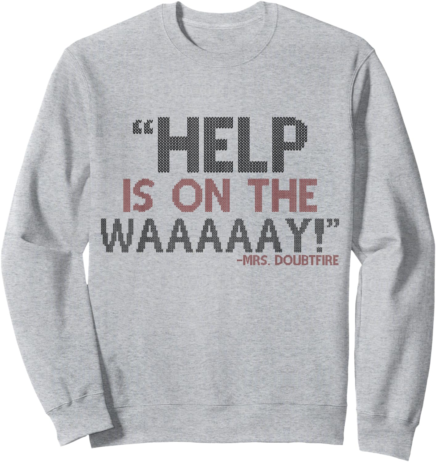 Help is on The waaaaay! -Mrs. Doubtfire Sweatshirt - Sweatshirt | Ash
