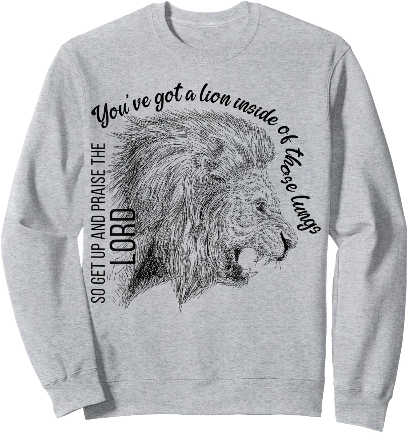 You've Got A Lion Inside Of Those Lungs Christian Religious Sweatshirt - Sweatshirt | Ash