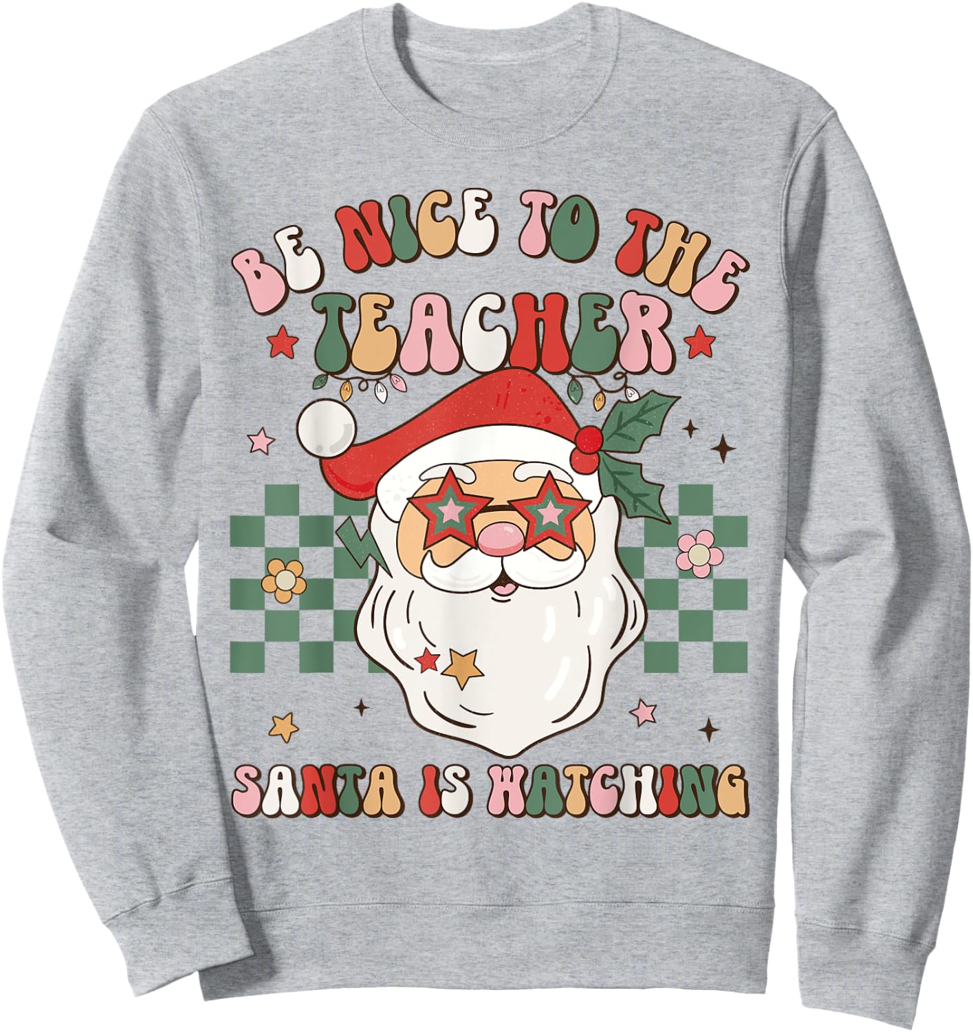 Be Nice To The Teacher Santa Is Watching Retro Christmas Sweatshirt - Sweatshirt | Ash