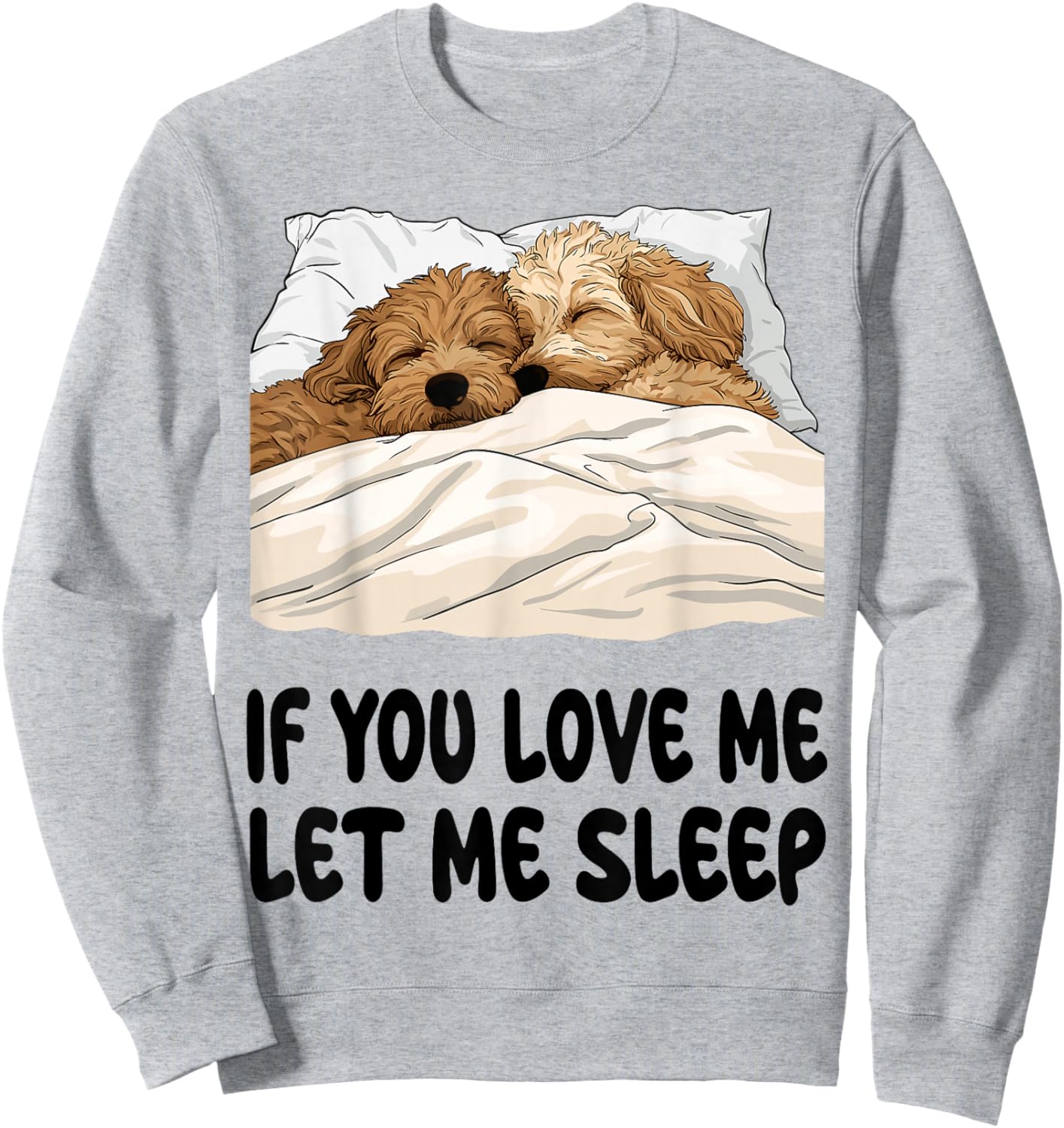Cute Goldendoodle If You Love Me Let Me Sleep Pajamas Sweatshirt - Sweatshirt | Ash