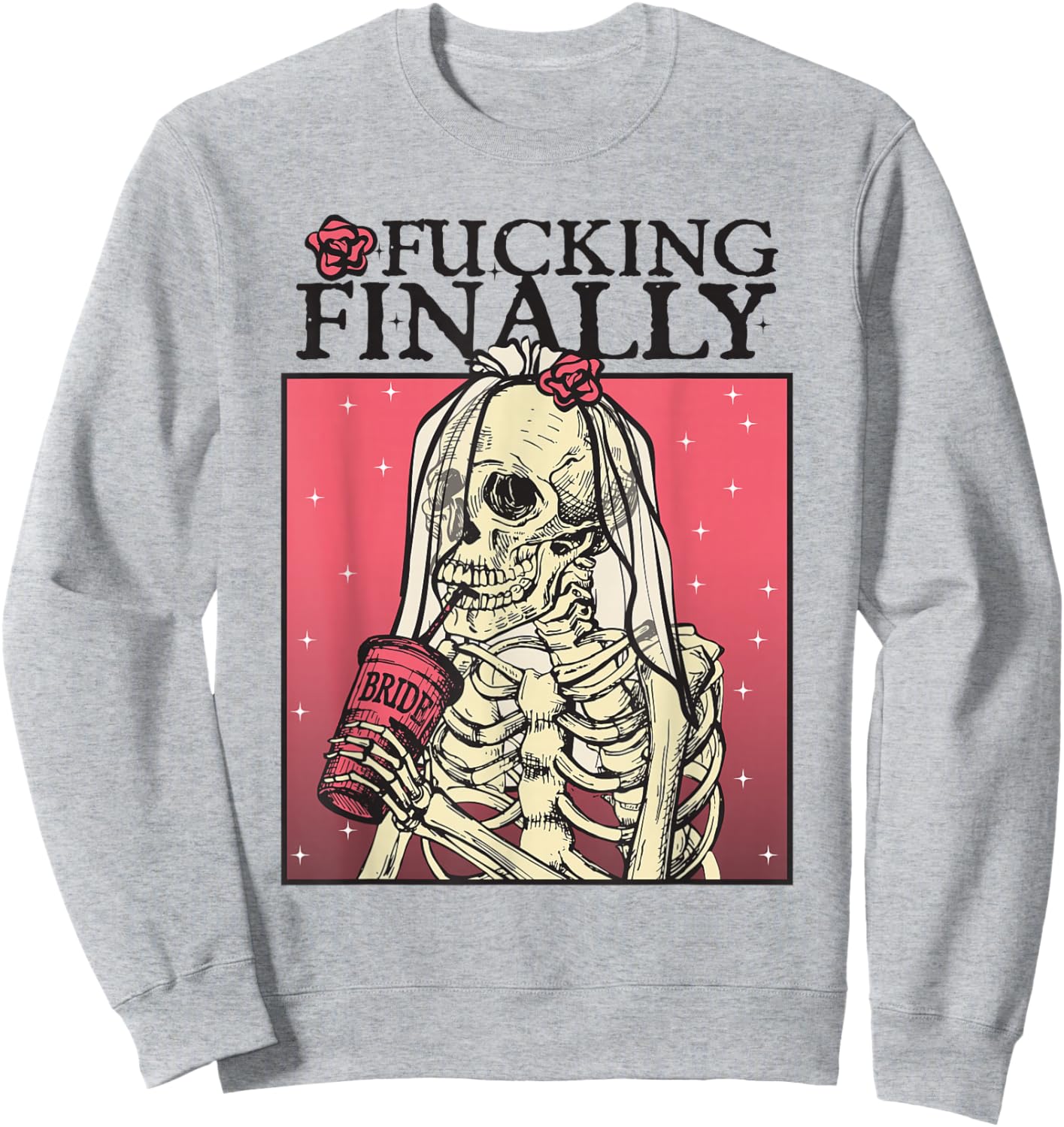 Fucking Finally, Sugar Skull Bride, Engagement, Bride Squad Sweatshirt - Sweatshirt | Ash