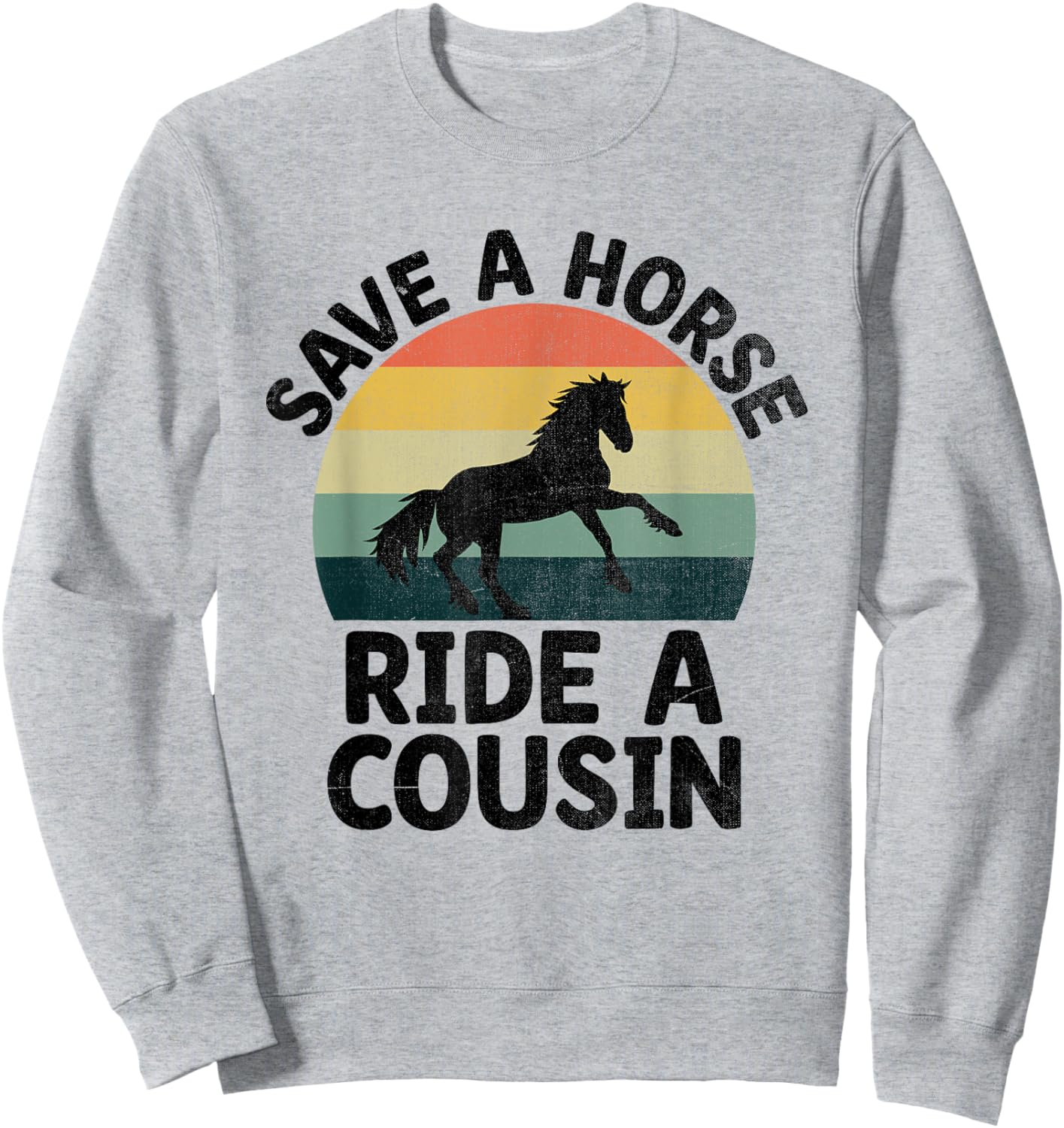 Save A Horse Ride A Cousin Cousins Family Reunion Sweatshirt - Sweatshirt | Ash