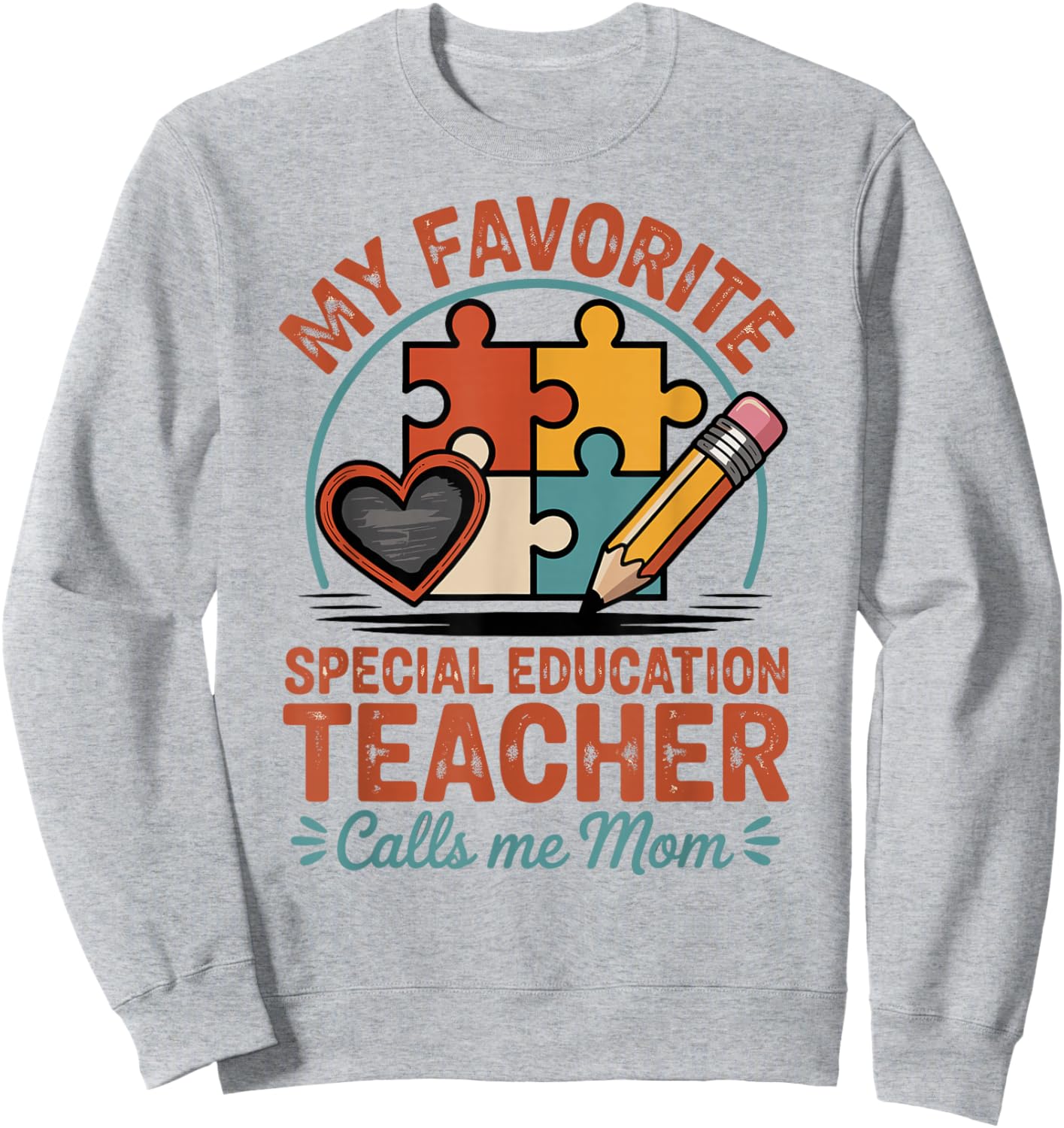 My Favorite Special Education Teacher Calls Me Mom Sweatshirt - Sweatshirt | Ash