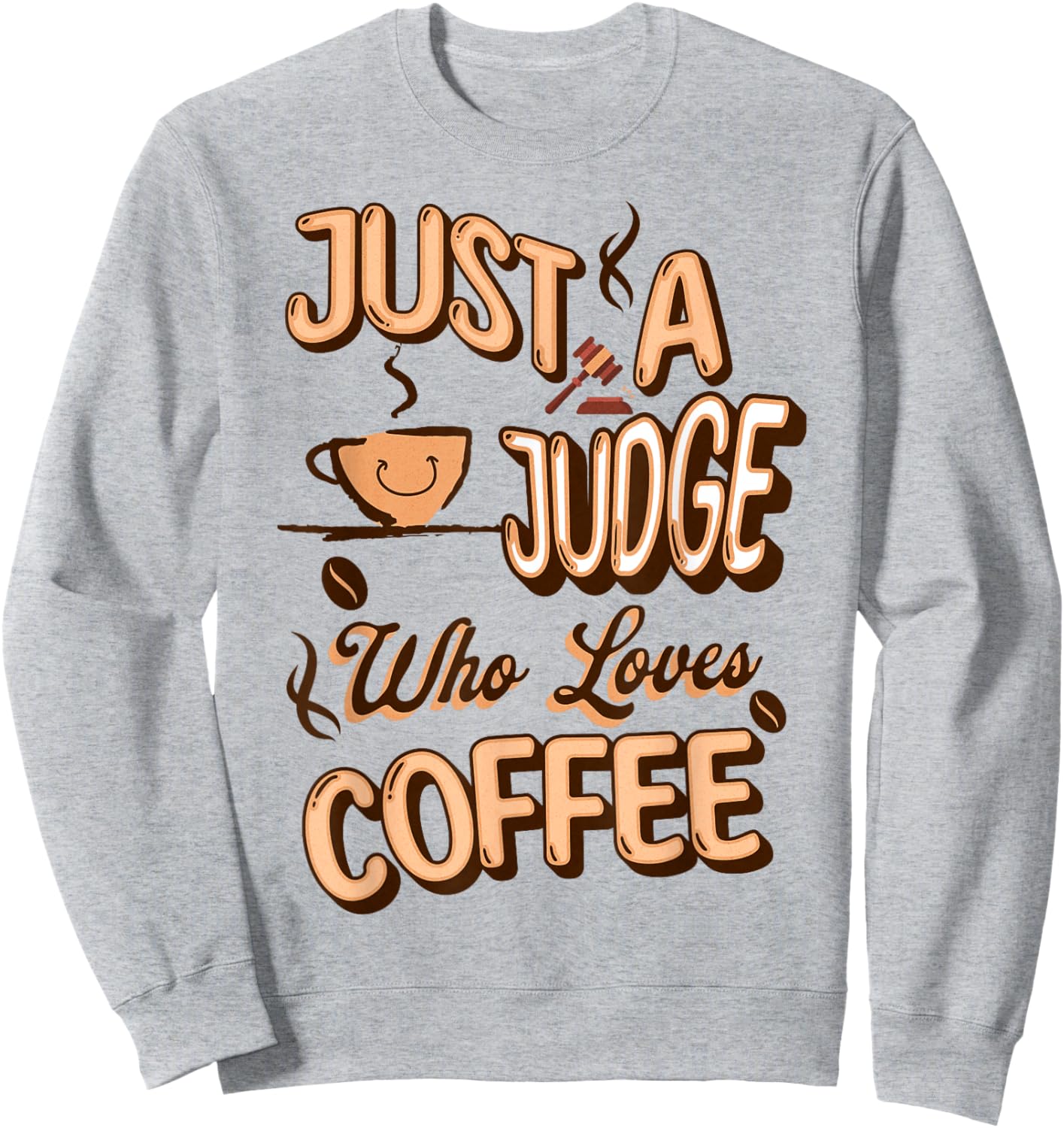 Just A Judge Who Loves Coffee Aficionado Justice Latte Fan Sweatshirt - Sweatshirt | Ash