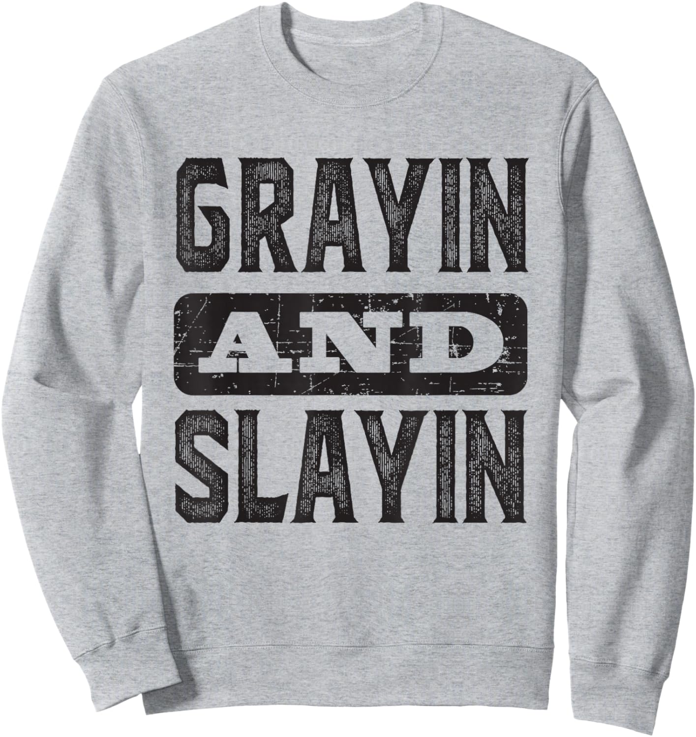 Grayin And Slayin Funny Graying Slaying Gym Men Women Sweatshirt - Sweatshirt | Ash