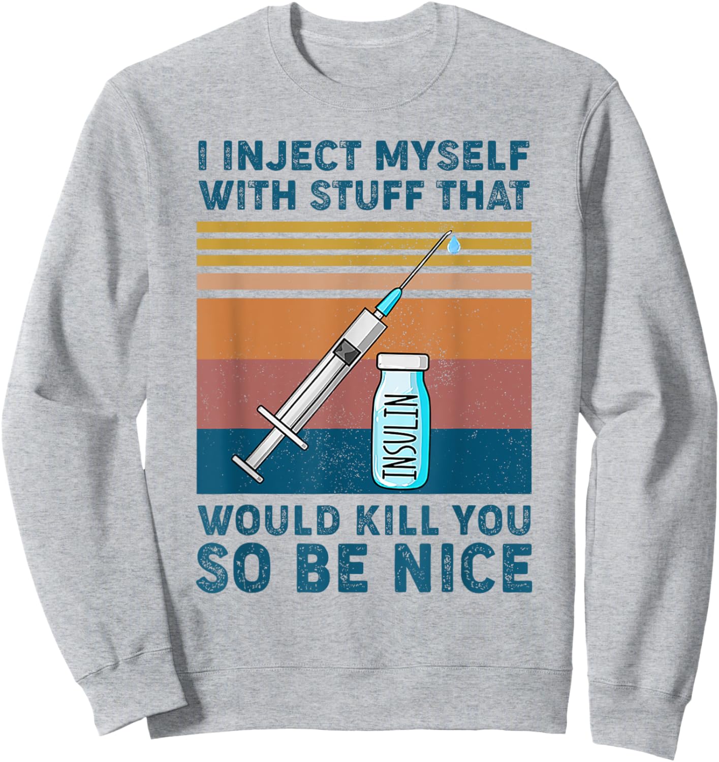 I inject myself with stuff that would kill you so be nice Sweatshirt - Sweatshirt | Ash