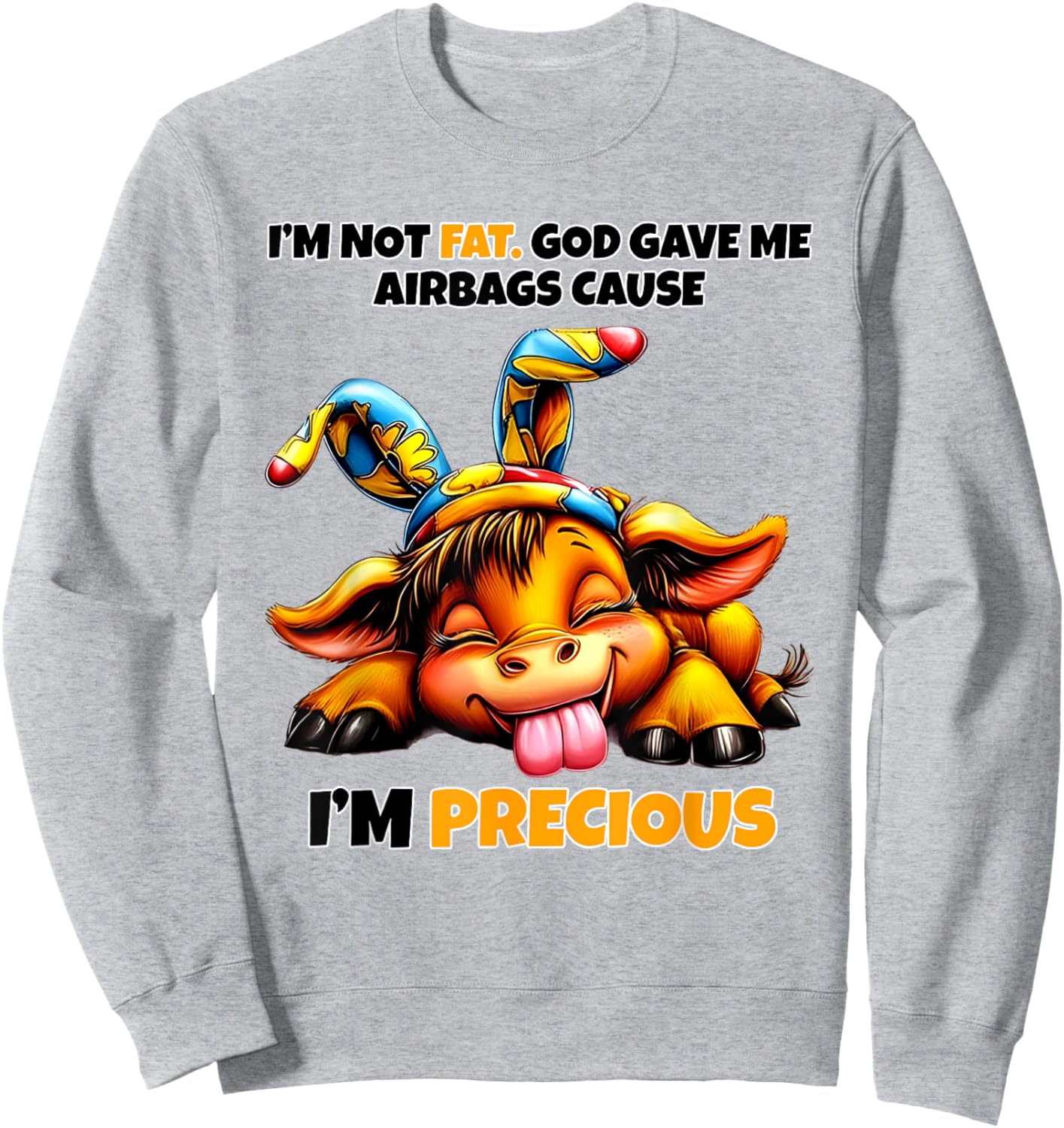 Cow I'm Not Fat God Gave Me Airbags Cause I'm Precious Sweatshirt - Sweatshirt | Ash