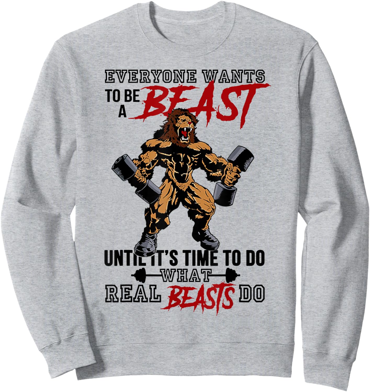 Everyone Wants To Be A Beast Until It's Time To Do Sweatshirt - Sweatshirt | Ash
