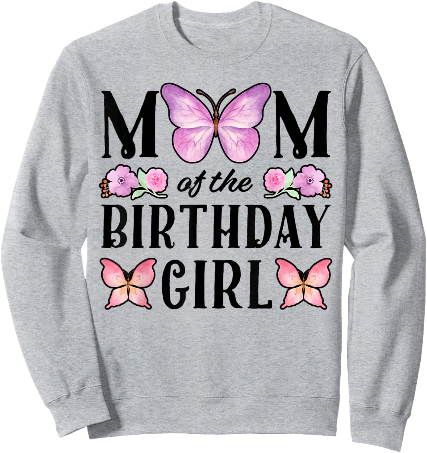 Butterfly Mom of The Birthday Girl Floral Family Matching Sweatshirt - Sweatshirt | Ash