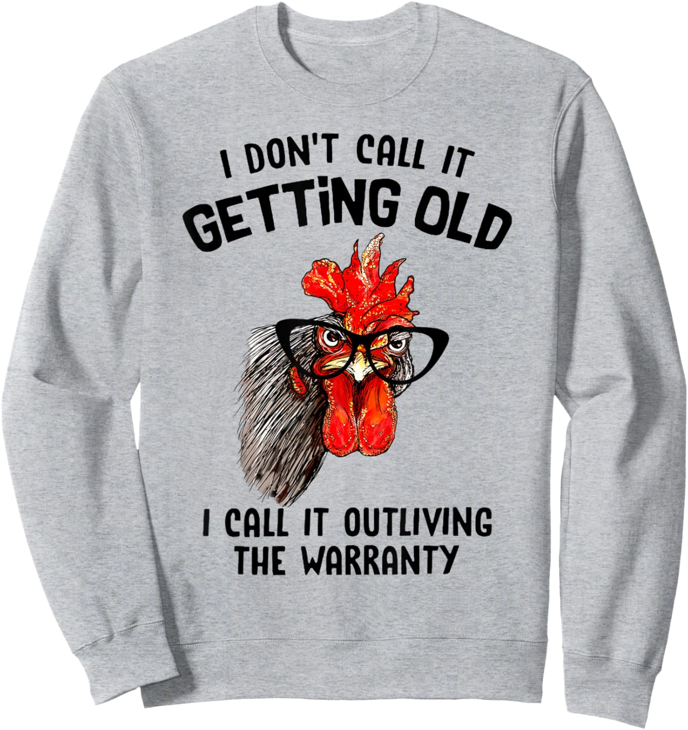 Chicken I Don't Call It Getting Old I Call It Outliving Sweatshirt - Sweatshirt | Ash