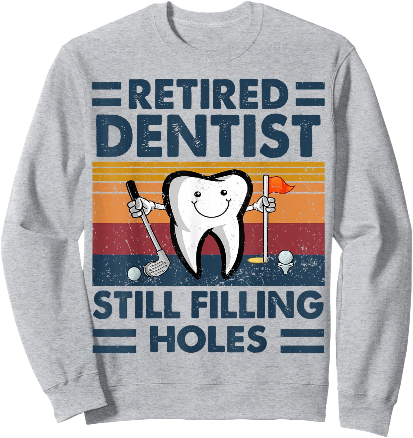 Retired Dentist Still Filling Holes Dental Retirement Golf Sweatshirt - Sweatshirt | Ash