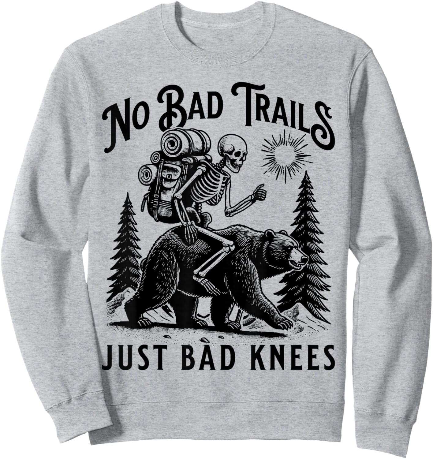 Funny Hiking Camping Outdoors, No Bad Trails Just Bad Knees Sweatshirt - Sweatshirt | Ash