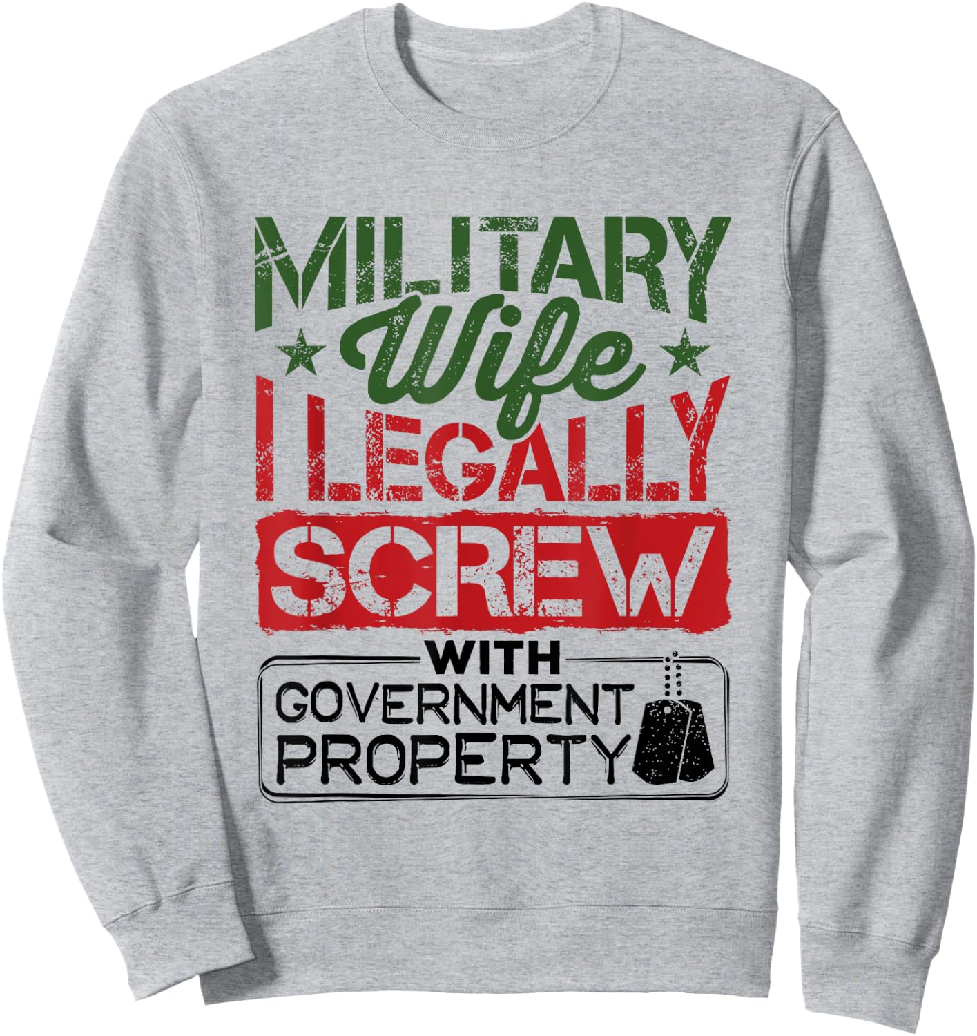 Military Wife I Legally Screw with Government Property Sweatshirt - Sweatshirt | Ash