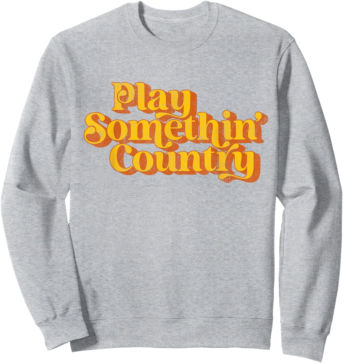 Vintage Play Something Country Music Saying Funny Retro 70's Sweatshirt - Sweatshirt | Ash