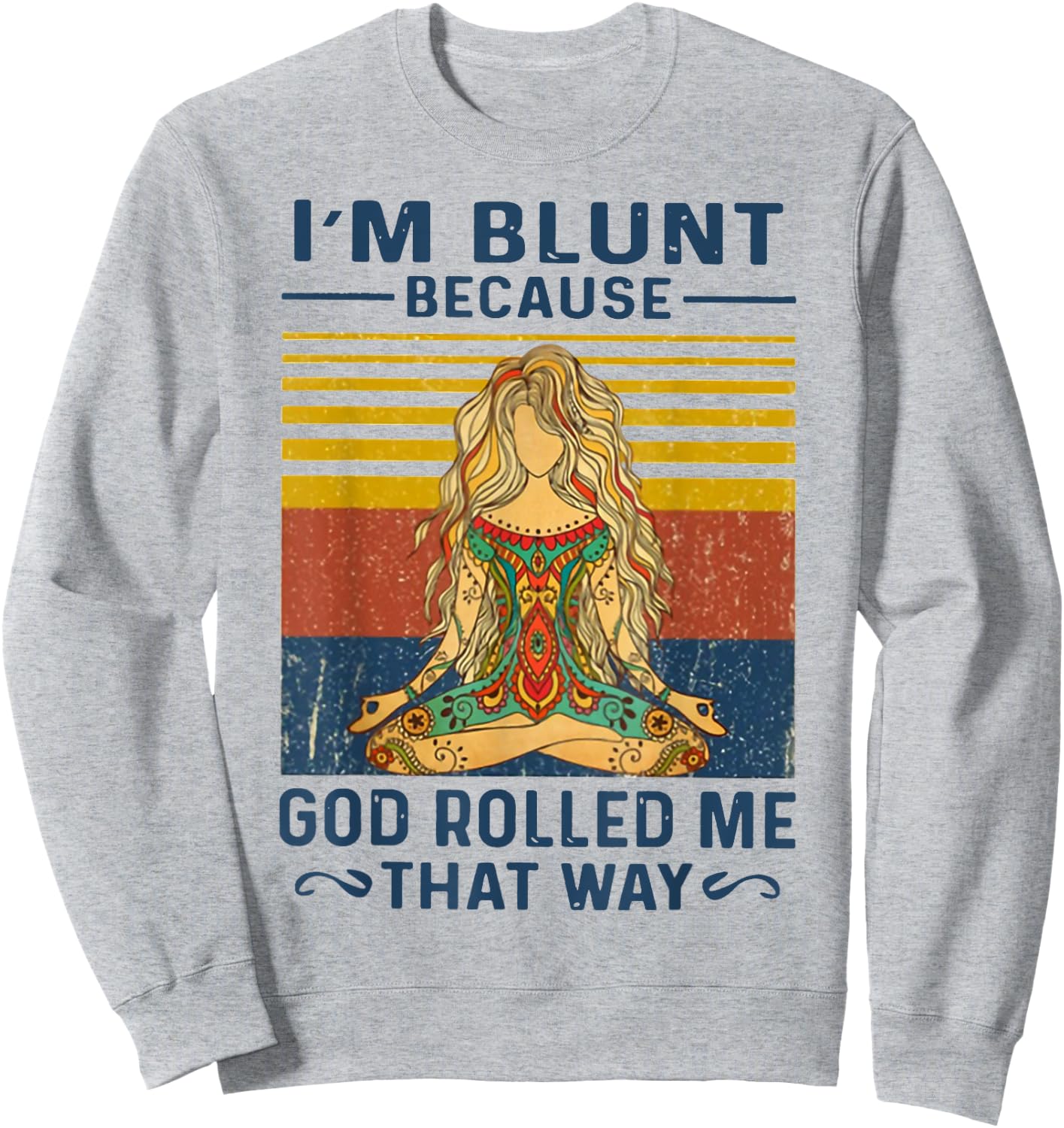 I'm Blunt Because God Rolled Me That Way Yoga Sweatshirt - Sweatshirt | Ash