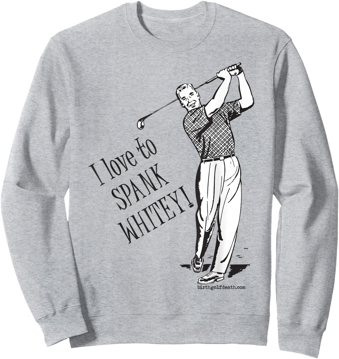 I love to SPANK WHITEY! - Golf Sweatshirt - Sweatshirt | Ash