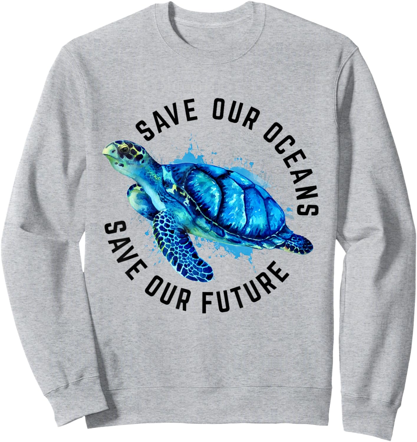 Save Our Oceans Sea Turtle Pro Environment Nature Earth Day Sweatshirt - Sweatshirt | Ash