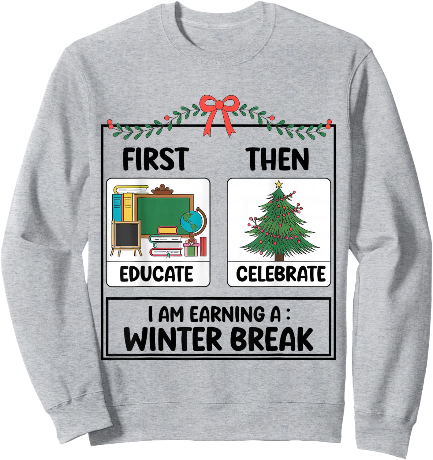 First Educate Then Celebrate Christmas Teacher Winter Break Sweatshirt - Sweatshirt | Ash