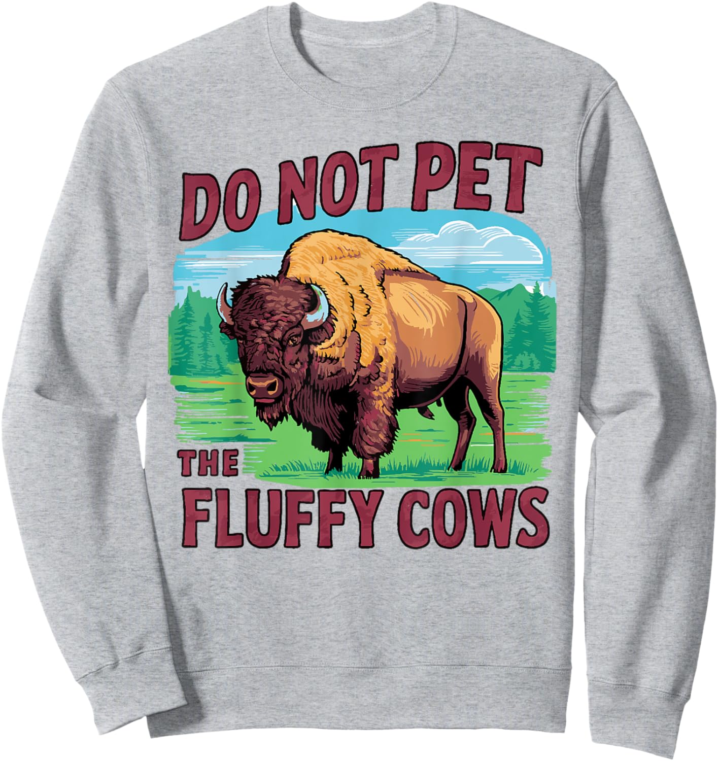 Do Not Pet the Fluffy Cows Bison Yellowstone National Park Sweatshirt - Sweatshirt | Ash