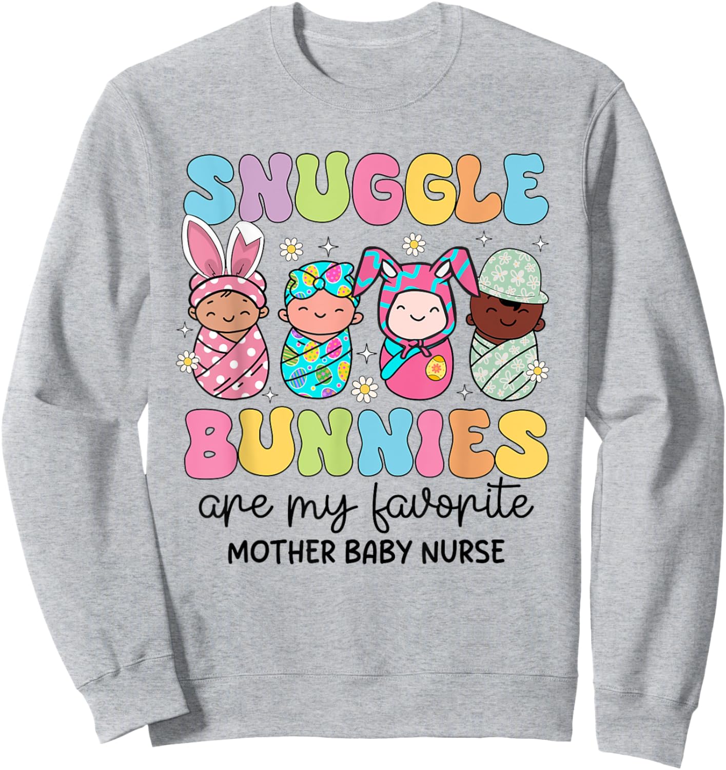 Snuggle Bunnies Are My Favorite Mother Baby Nurse Easter Sweatshirt - Sweatshirt | Ash