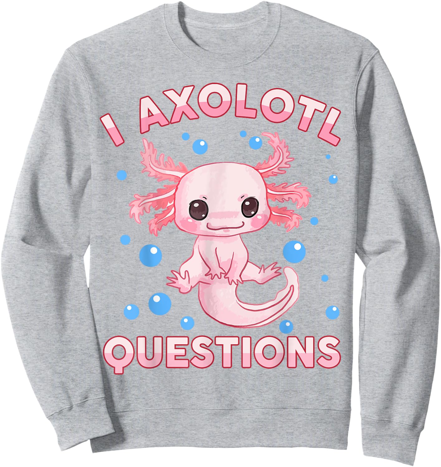 I Ask Axolotl Questions Girl Toddler Funny Cute Salamander Sweatshirt - Sweatshirt | Ash