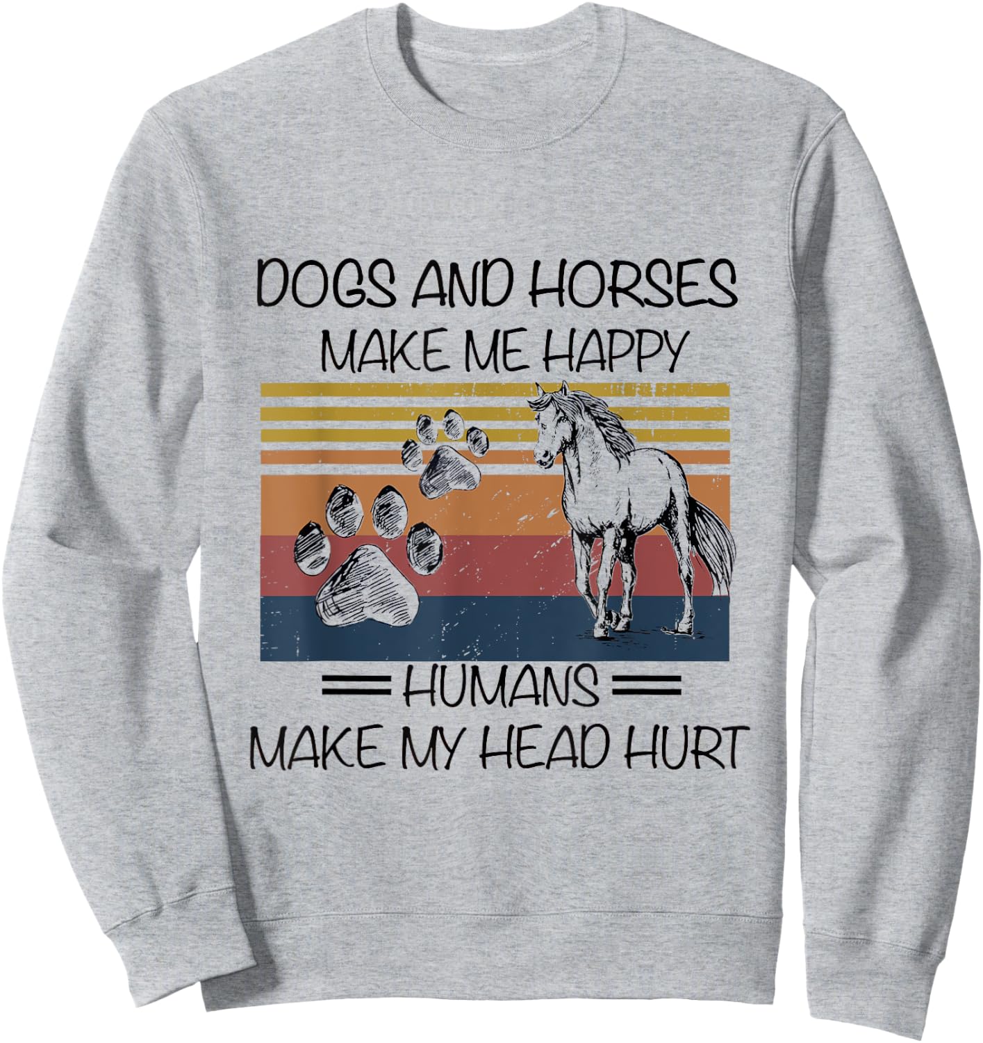 Dogs And Horses Ma-ke Me Hap-py Human Make My Head Hurt Sweatshirt - Sweatshirt | Ash
