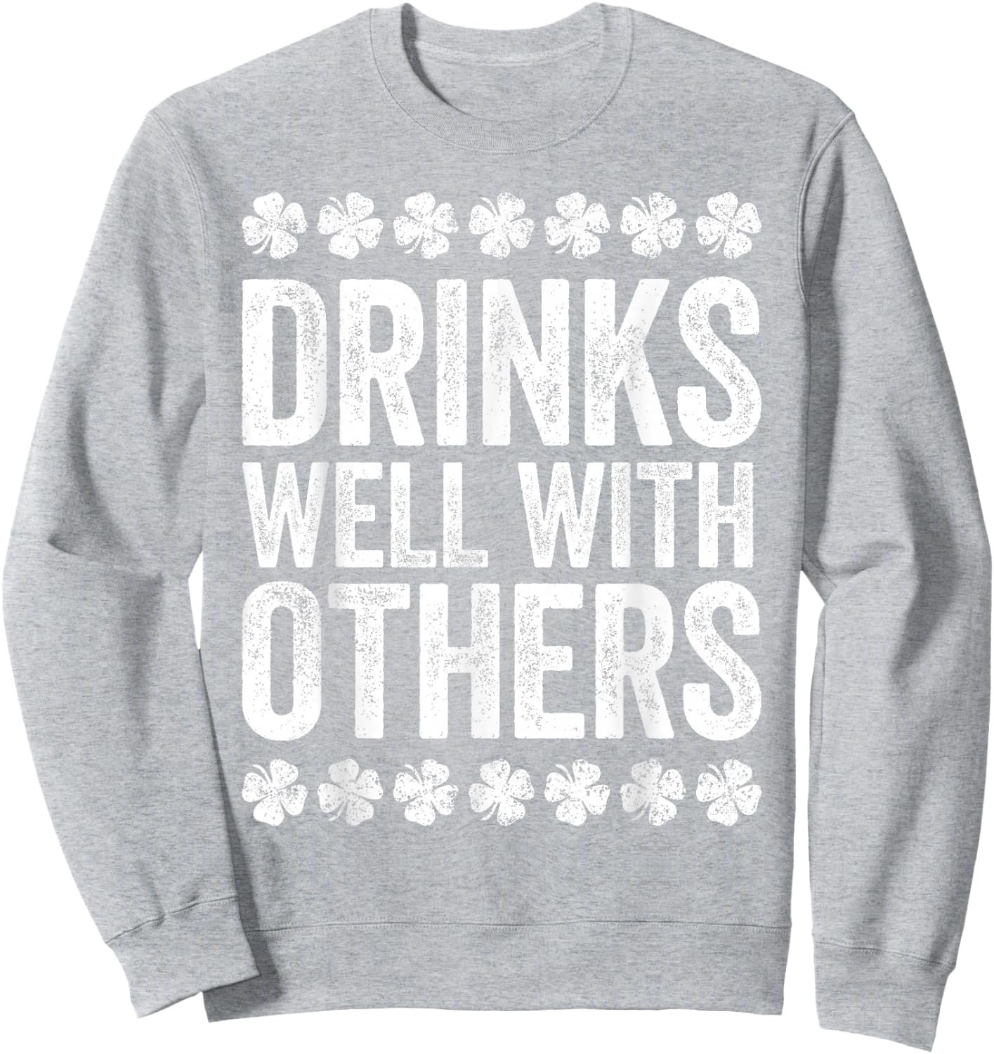 Drinks Well With Others Shirt Men Women St Patricks Day Sweatshirt - Sweatshirt | Ash